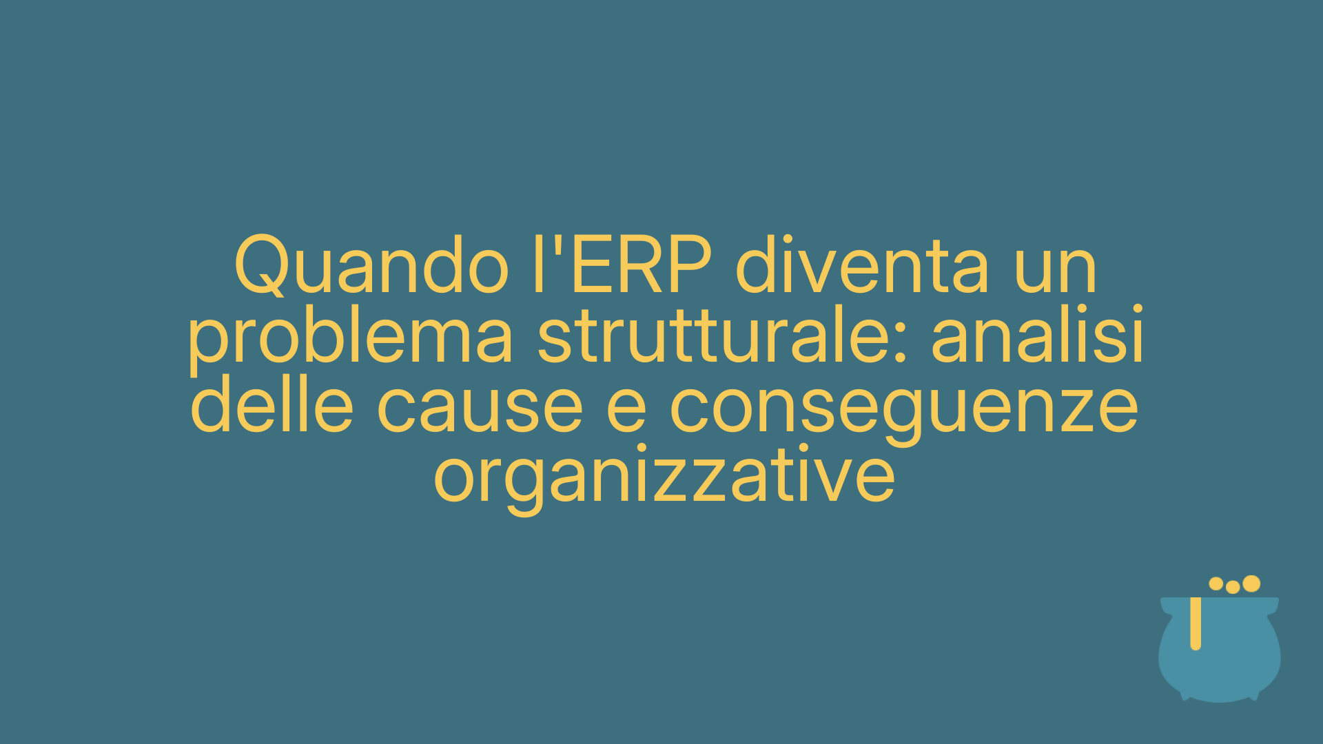 Quando l'ERP diventa un problema strutturale: analisi delle cause e conseguenze organizzative