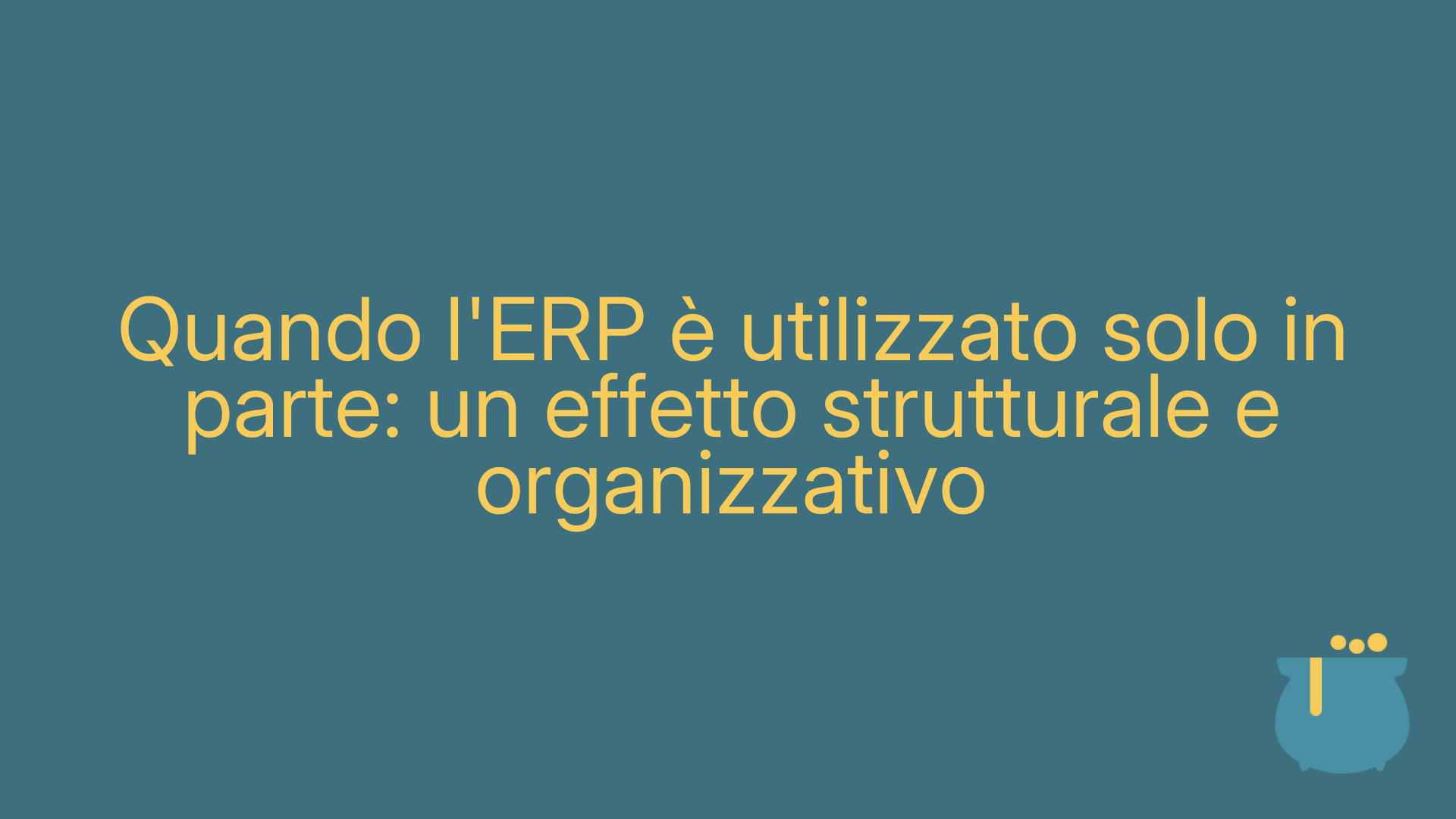 Quando l'ERP è utilizzato solo in parte: un effetto strutturale e organizzativo