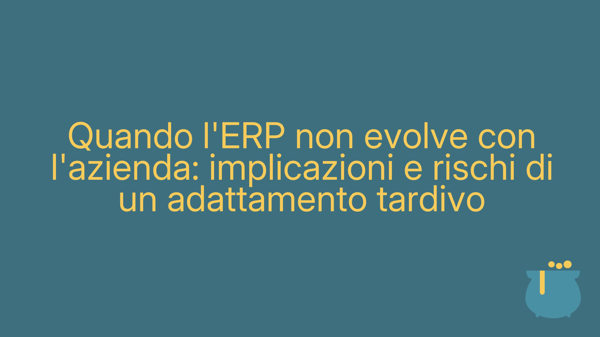 Quando l'ERP non evolve con l'azienda: implicazioni e rischi di un adattamento tardivo