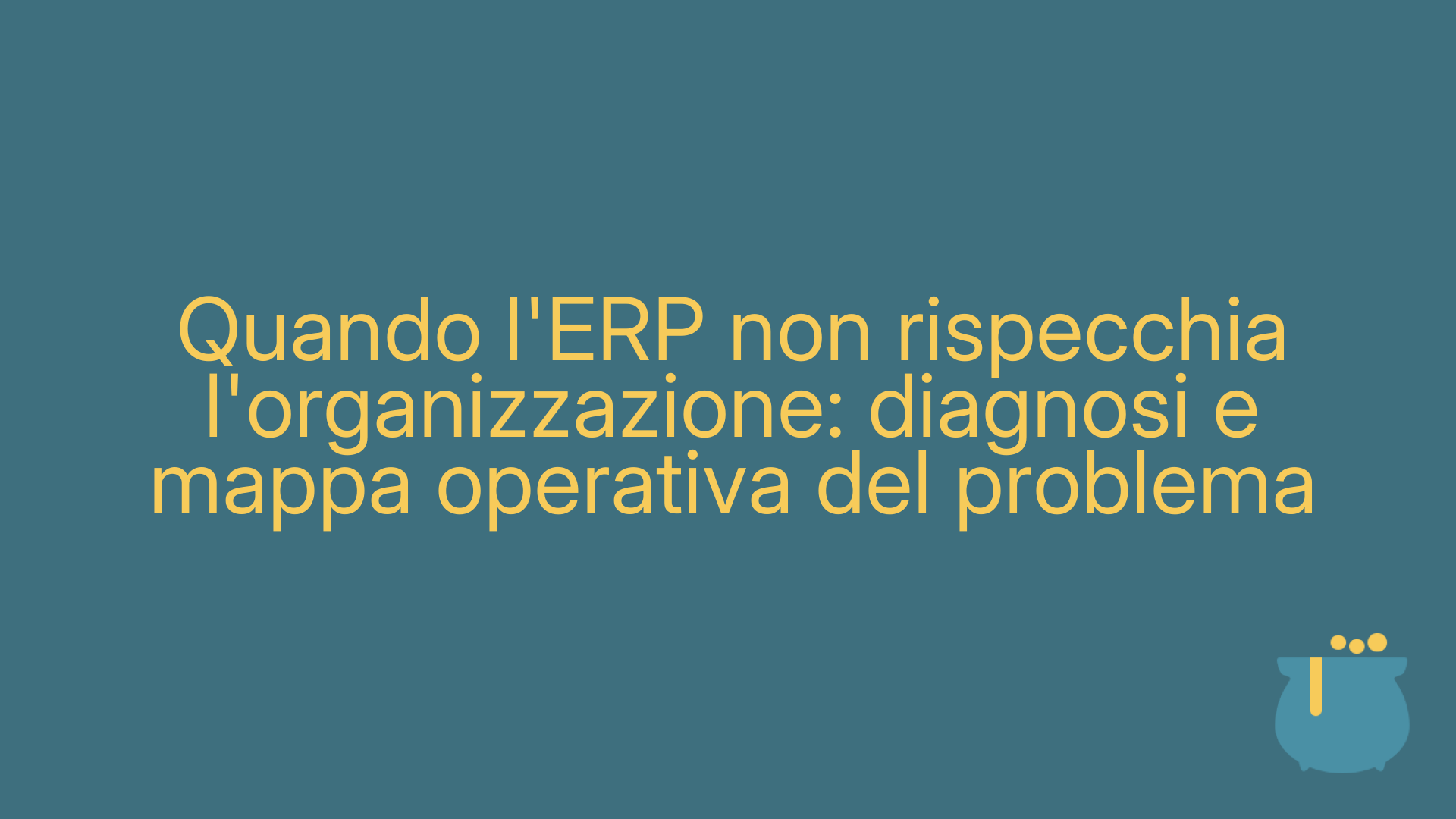 Quando l'ERP non rispecchia l'organizzazione: diagnosi e mappa operativa del problema