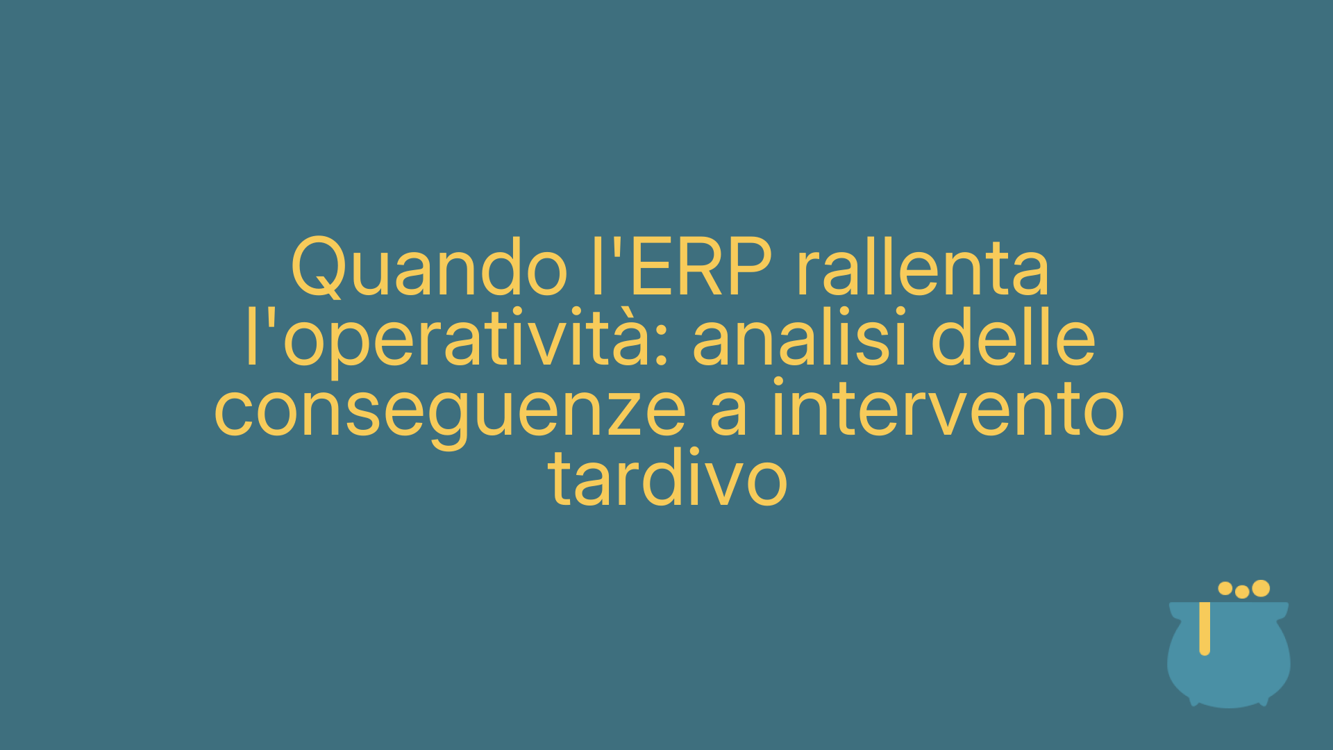 Quando l'ERP rallenta l'operatività: analisi delle conseguenze a intervento tardivo