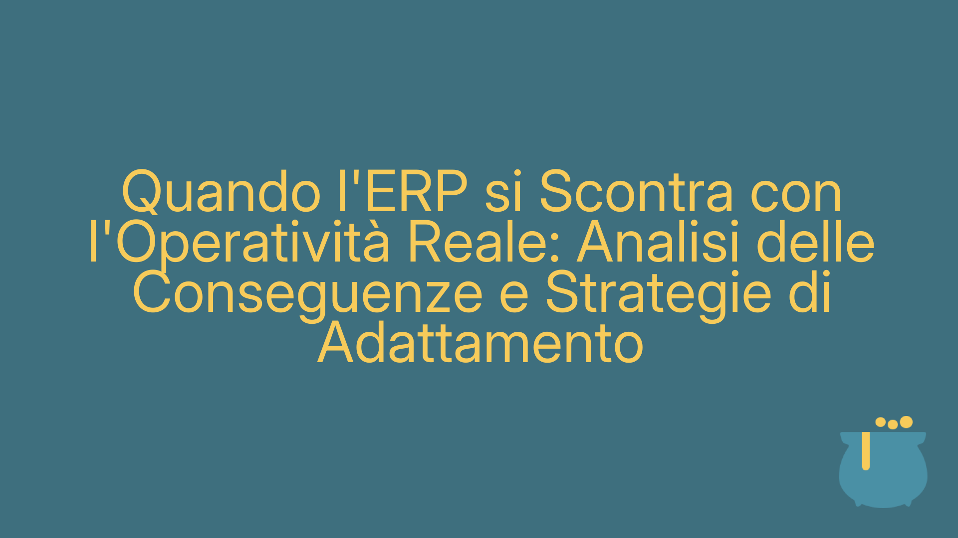 Quando l'ERP si Scontra con l'Operatività Reale: Analisi delle Conseguenze e Strategie di Adattamento
