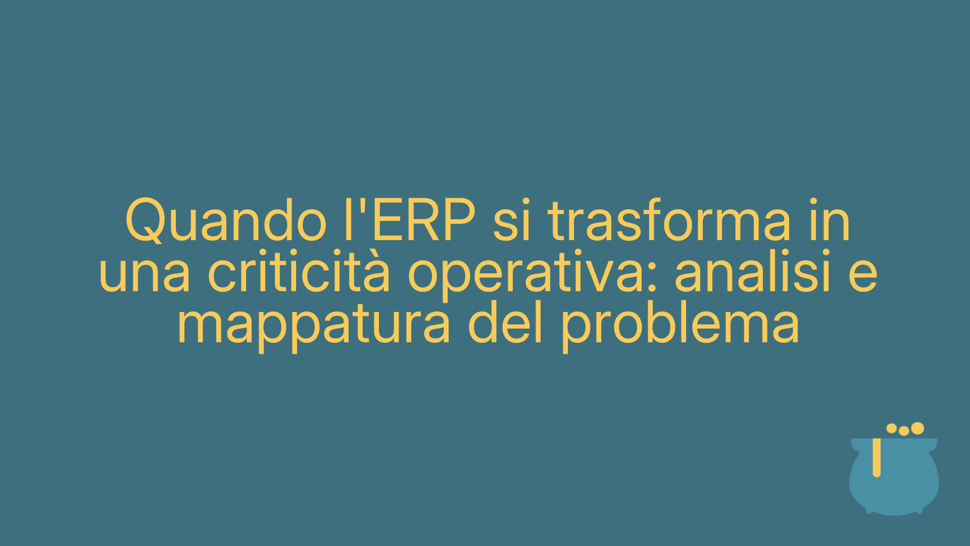 Quando l'ERP si trasforma in una criticità operativa: analisi e mappatura del problema