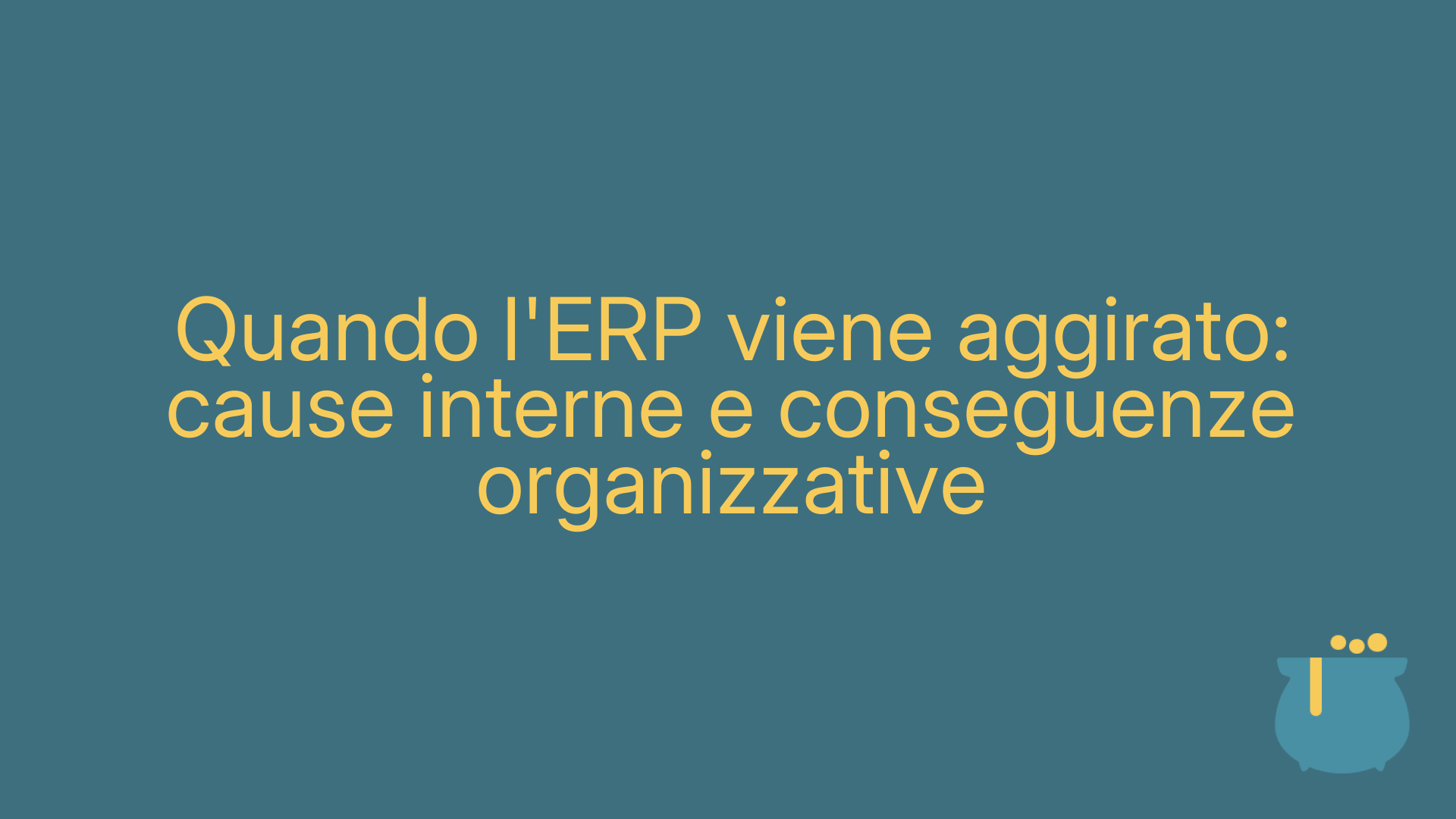 Quando l'ERP viene aggirato: cause interne e conseguenze organizzative