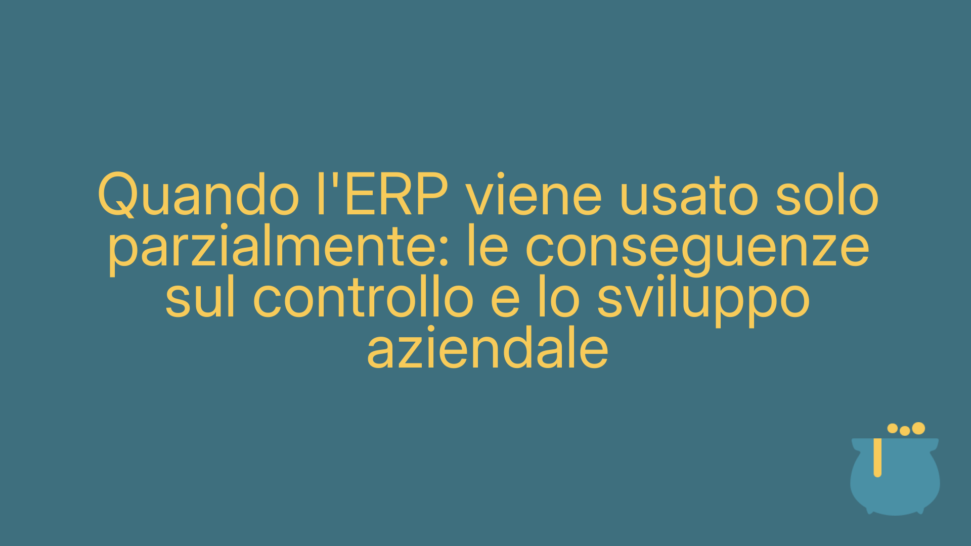 Quando l'ERP viene usato solo parzialmente: le conseguenze sul controllo e lo sviluppo aziendale