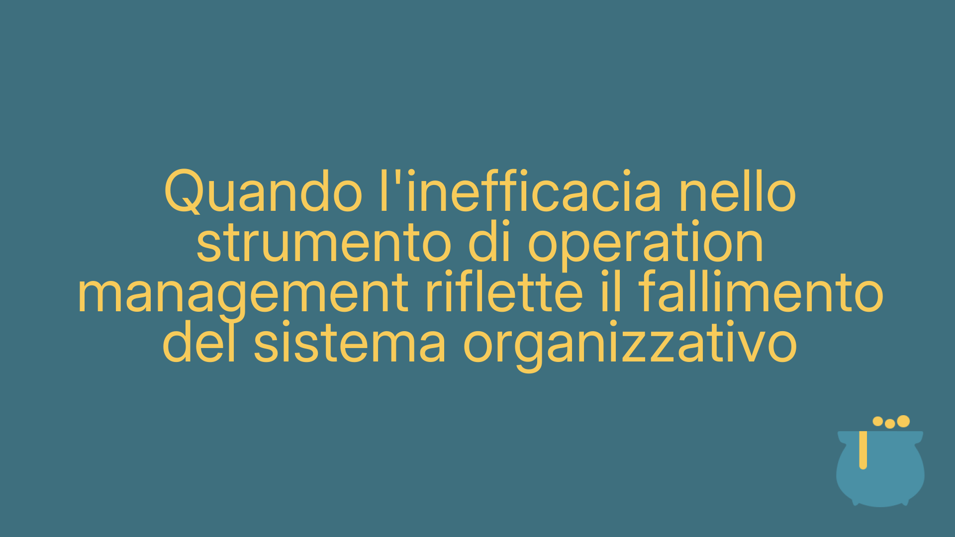 Quando l'inefficacia nello strumento di operation management riflette il fallimento del sistema organizzativo