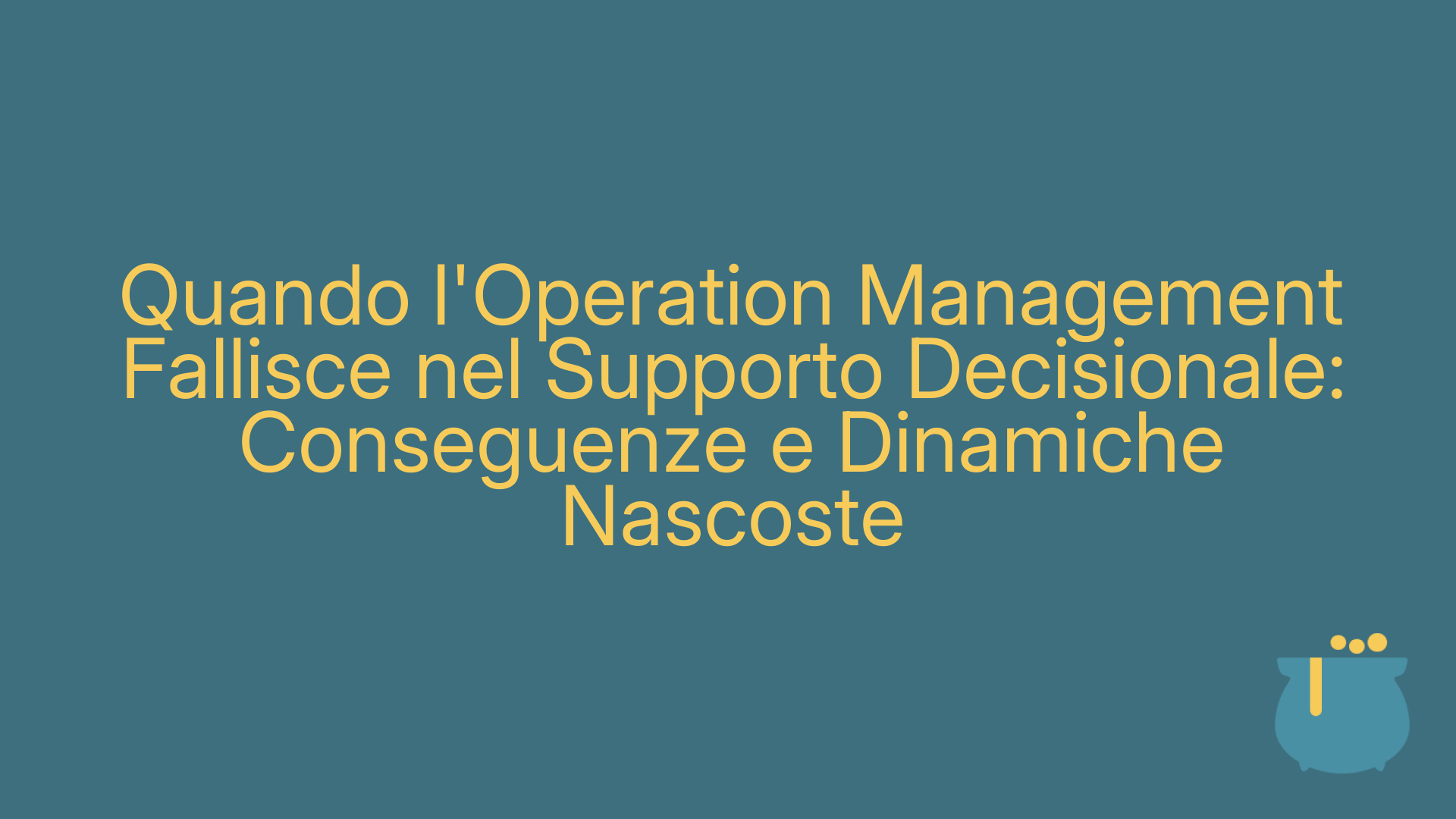 Quando l'Operation Management Fallisce nel Supporto Decisionale: Conseguenze e Dinamiche Nascoste