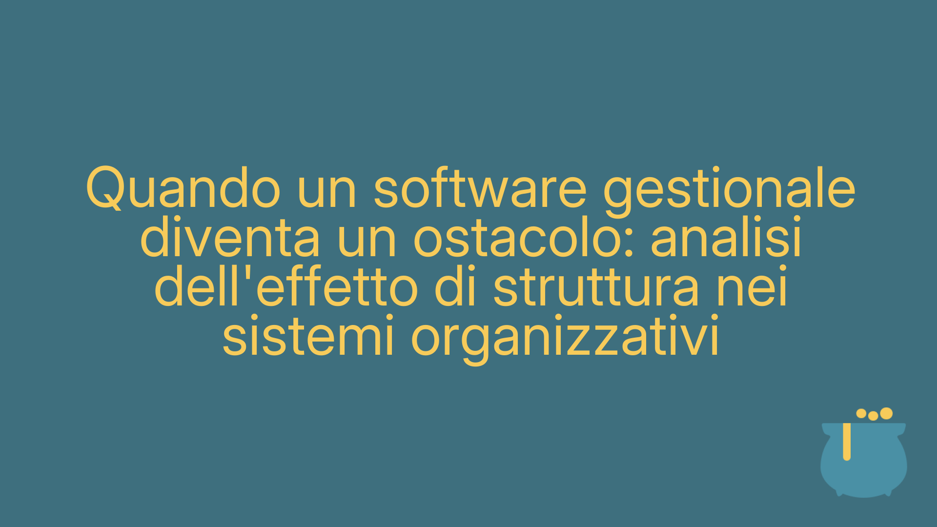 Quando un software gestionale diventa un ostacolo: analisi dell'effetto di struttura nei sistemi organizzativi