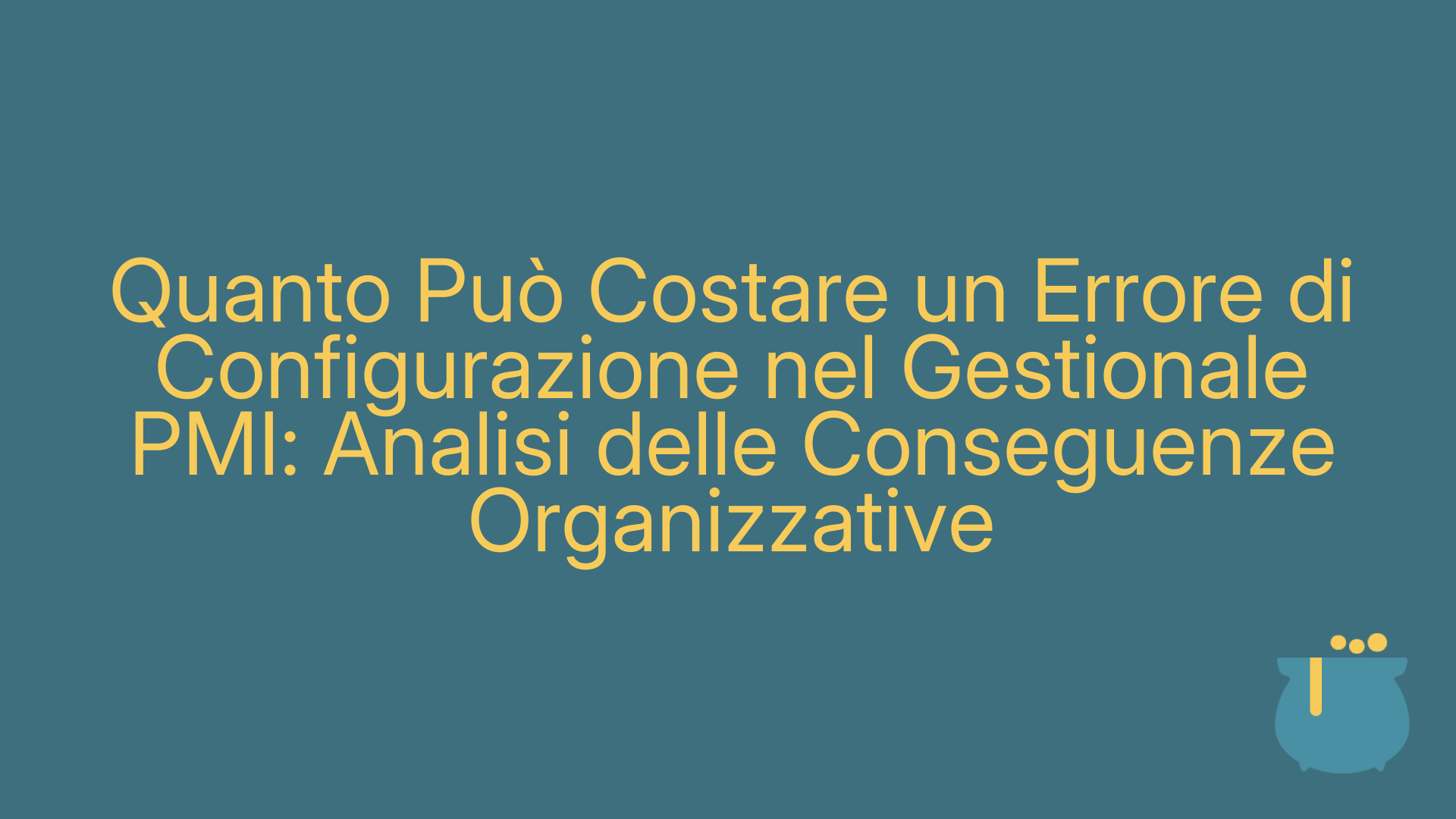 Quanto Può Costare un Errore di Configurazione nel Gestionale PMI: Analisi delle Conseguenze Organizzative