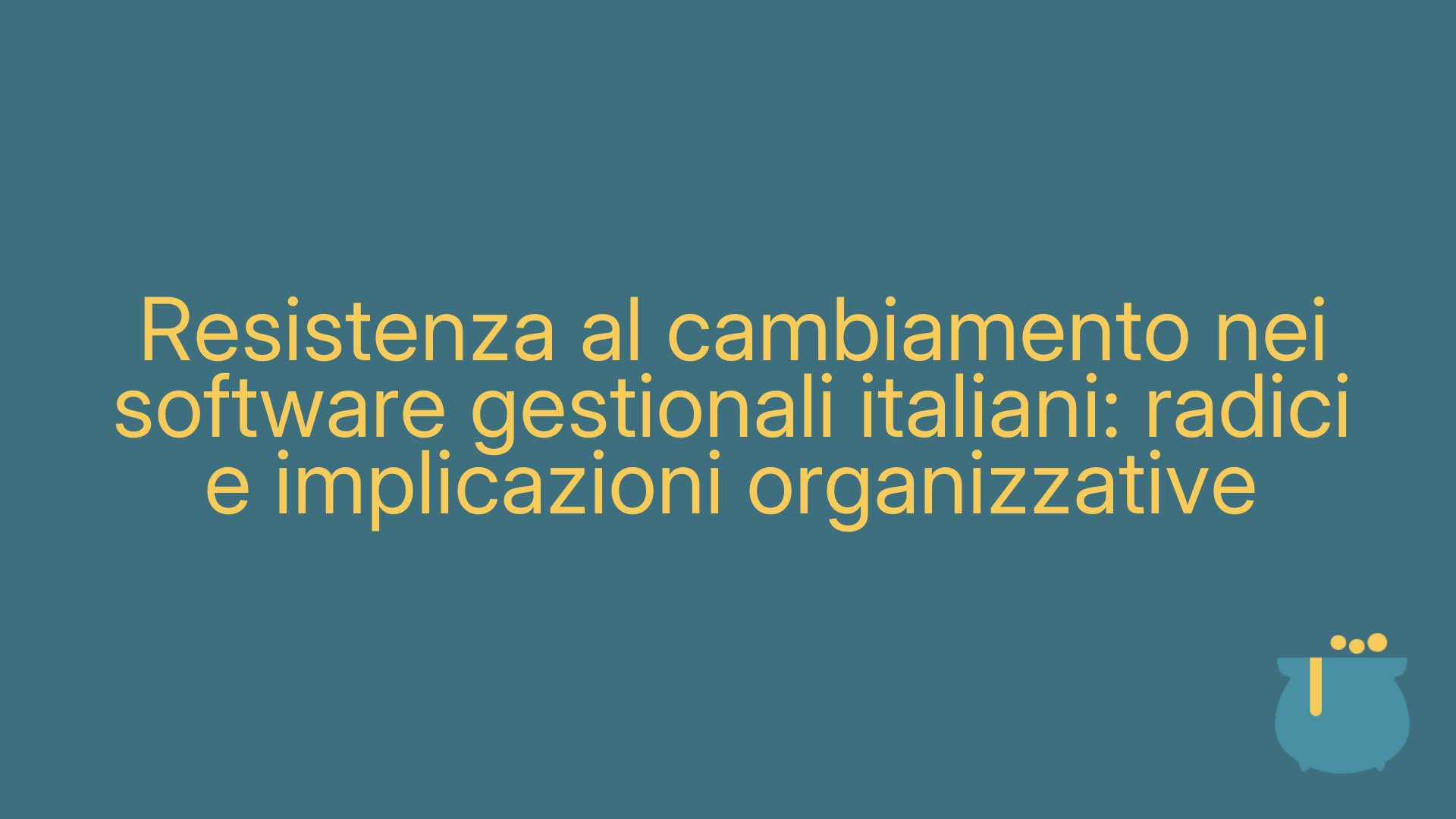 Resistenza al cambiamento nei software gestionali italiani: radici e implicazioni organizzative
