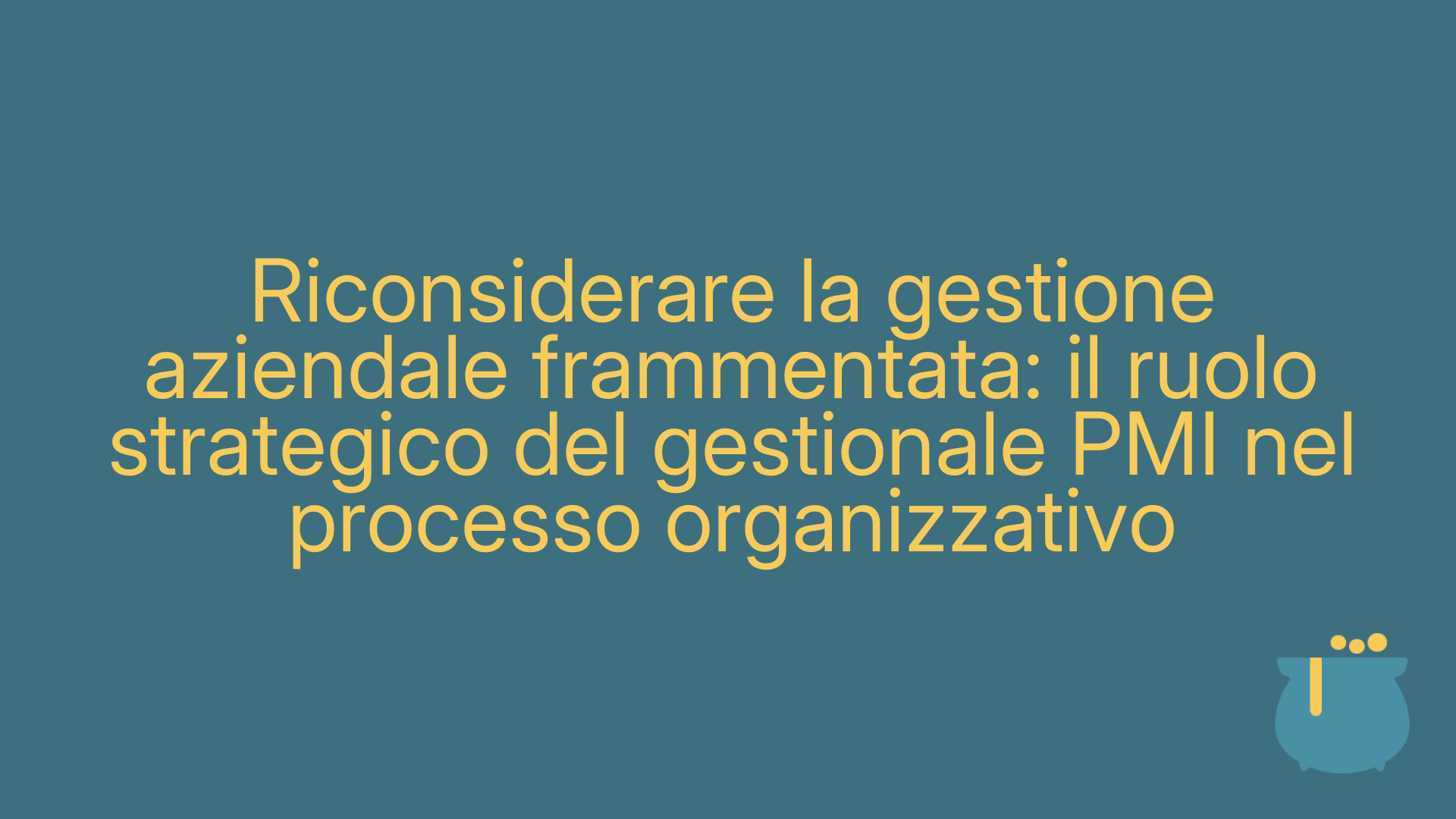 Riconsiderare la gestione aziendale frammentata: il ruolo strategico del gestionale PMI nel processo organizzativo