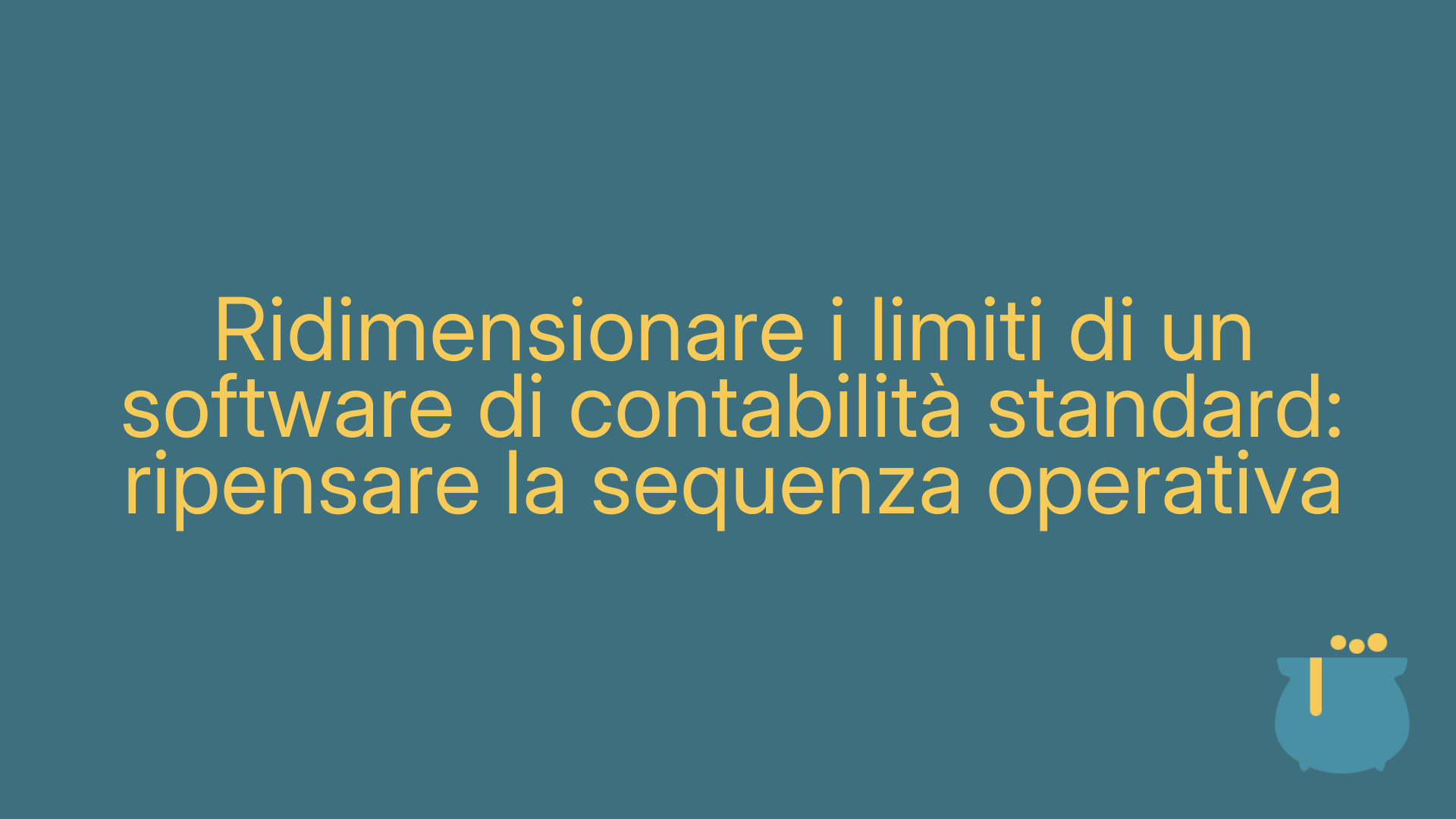 Ridimensionare i limiti di un software di contabilità standard: ripensare la sequenza operativa