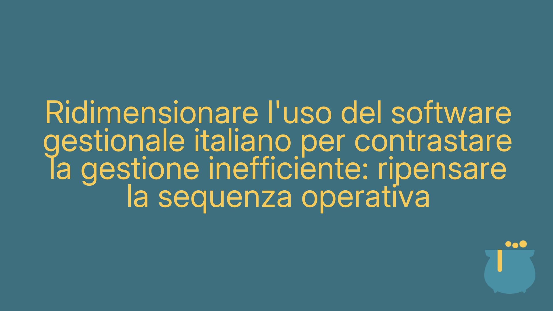 Ridimensionare l'uso del software gestionale italiano per contrastare la gestione inefficiente: ripensare la sequenza operativa
