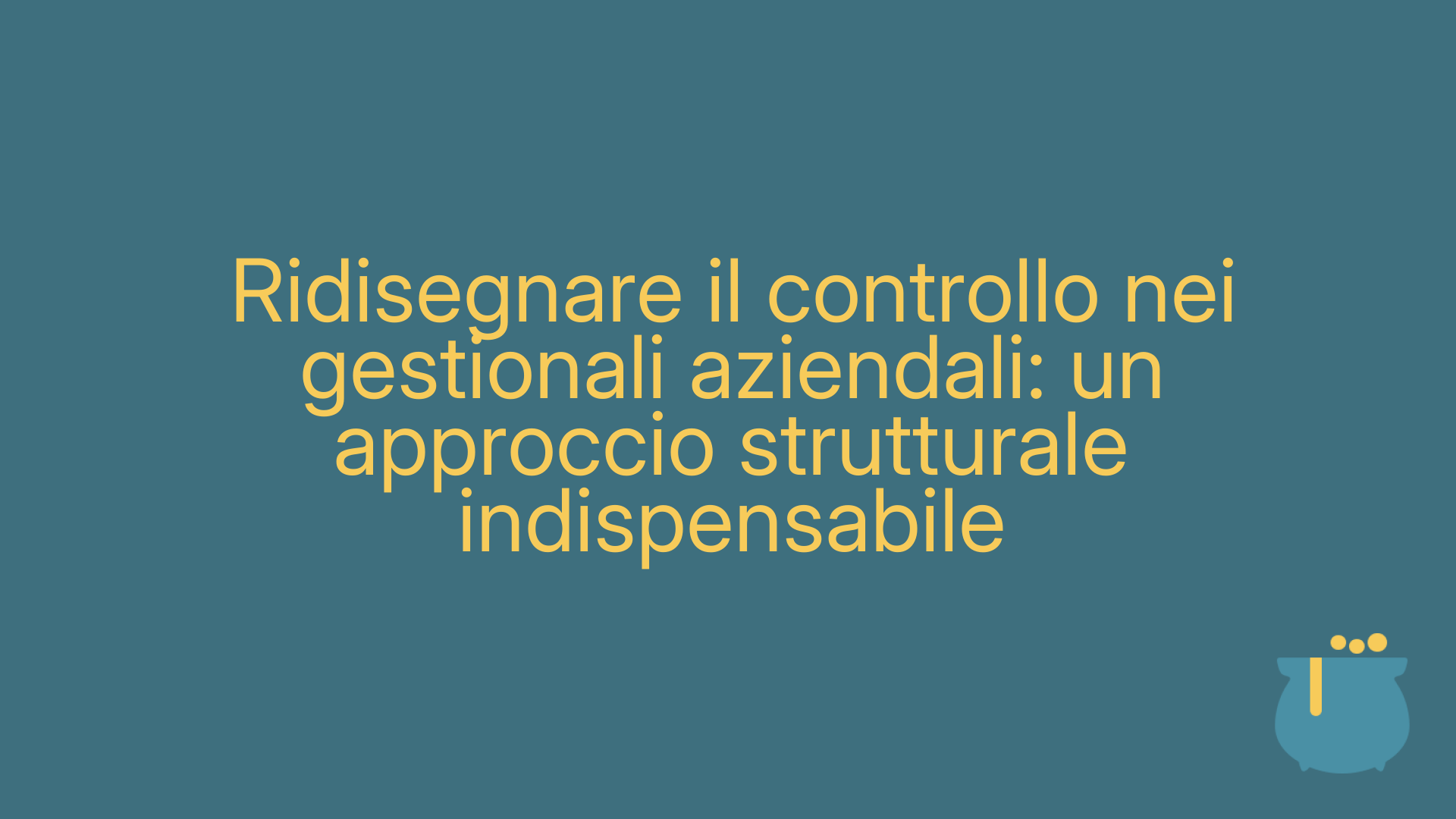 Ridisegnare il controllo nei gestionali aziendali: un approccio strutturale indispensabile