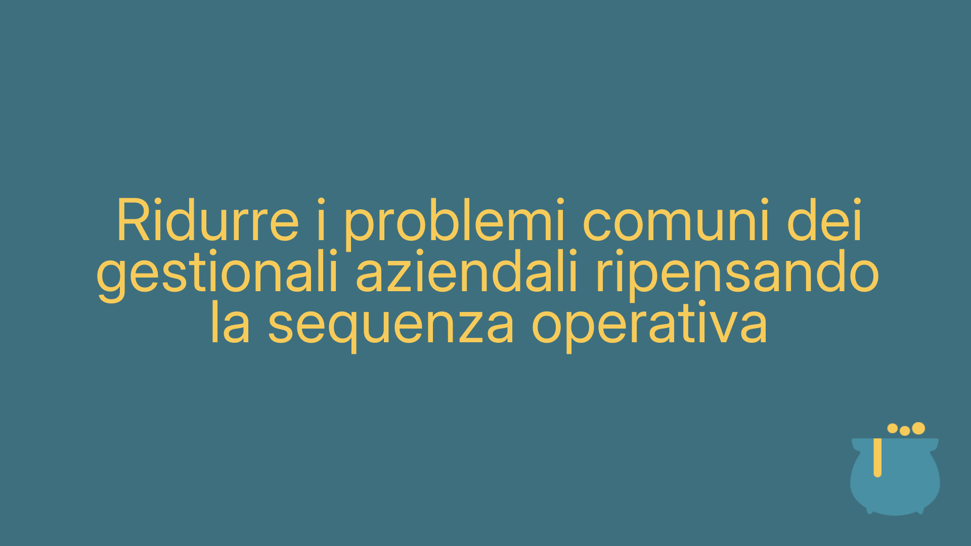 Ridurre i problemi comuni dei gestionali aziendali ripensando la sequenza operativa