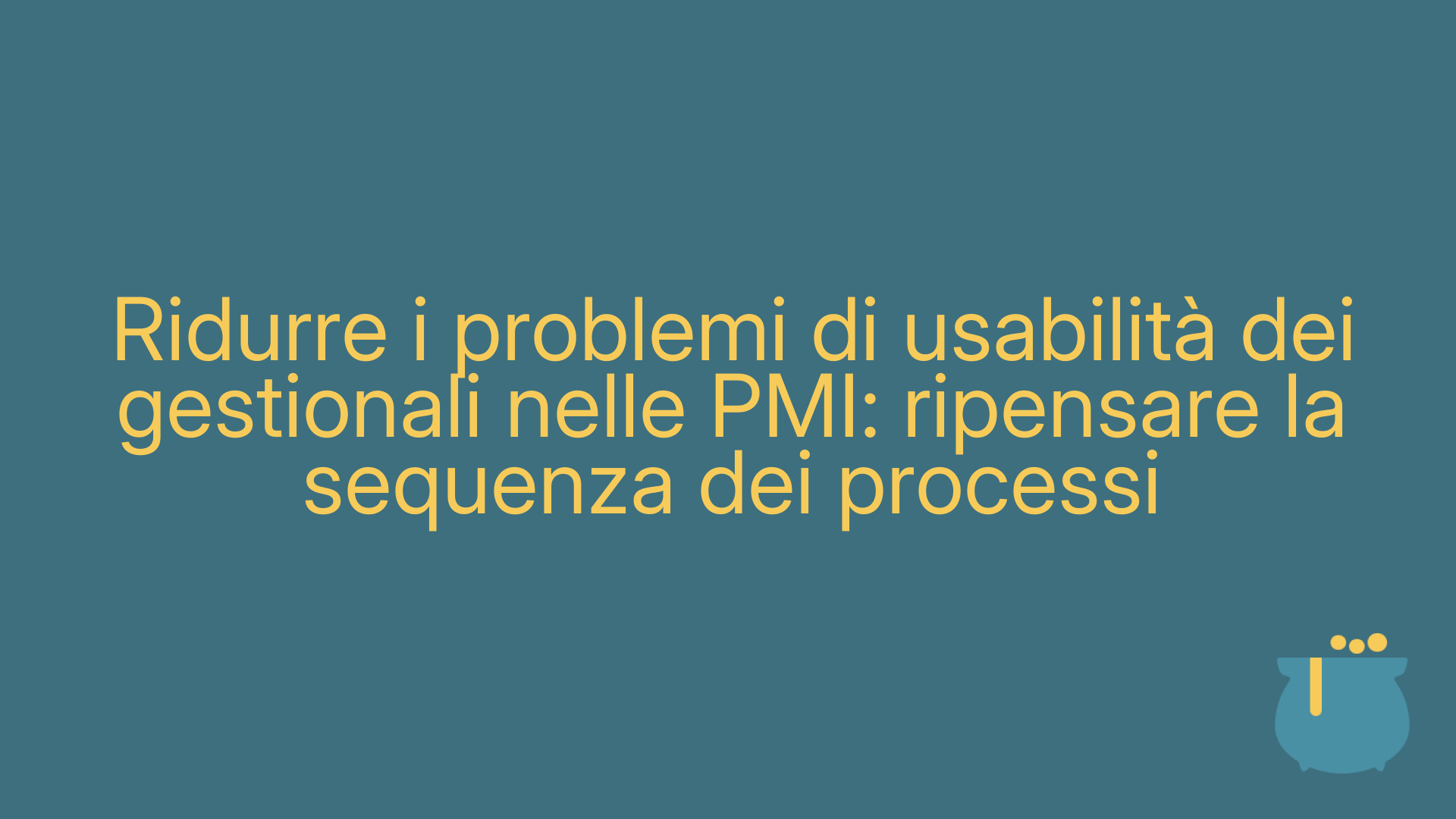 Ridurre i problemi di usabilità dei gestionali nelle PMI: ripensare la sequenza dei processi