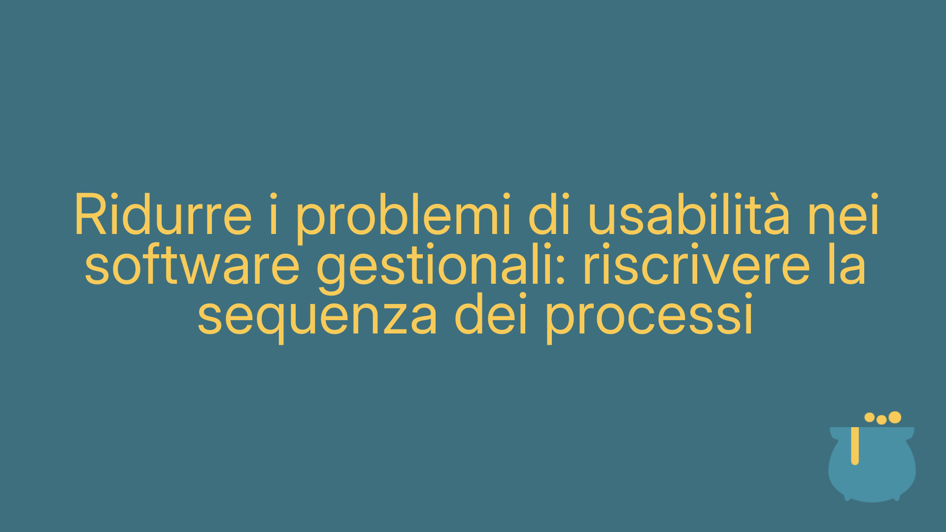Ridurre i problemi di usabilità nei software gestionali: riscrivere la sequenza dei processi