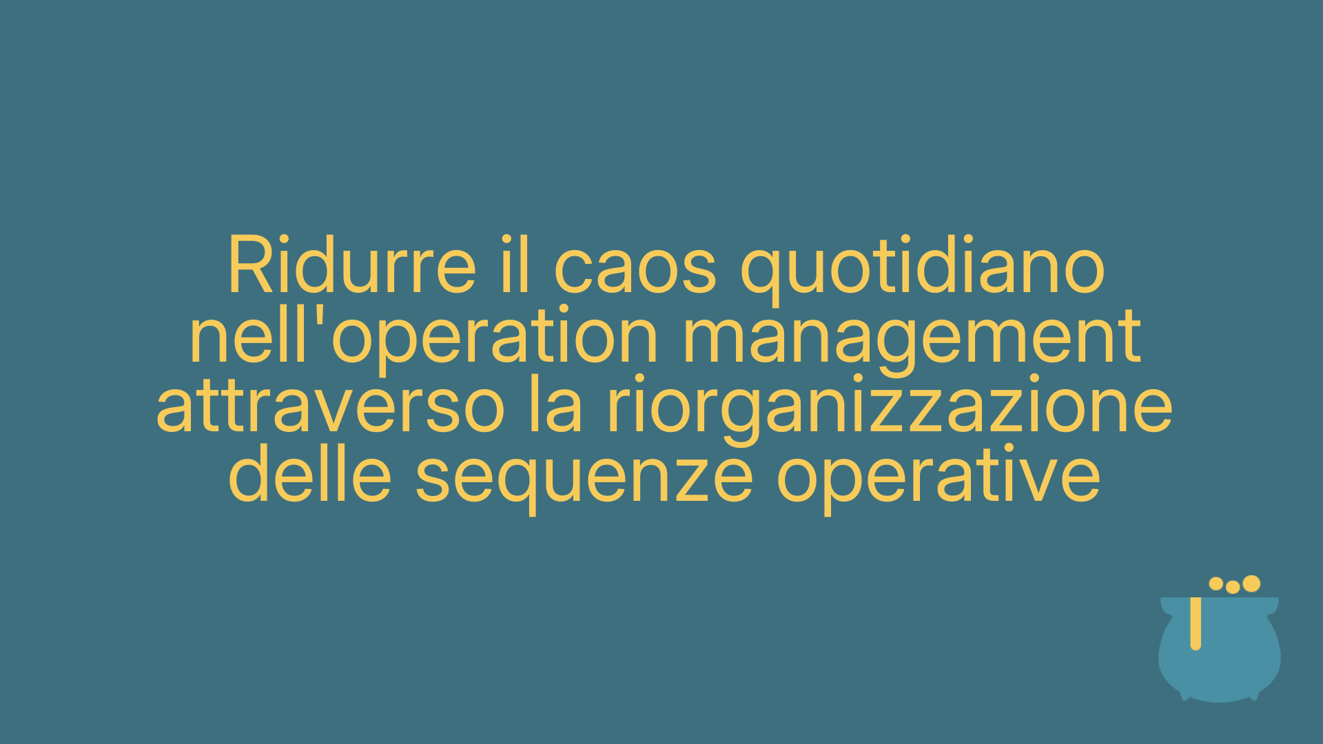 Ridurre il caos quotidiano nell'operation management attraverso la riorganizzazione delle sequenze operative