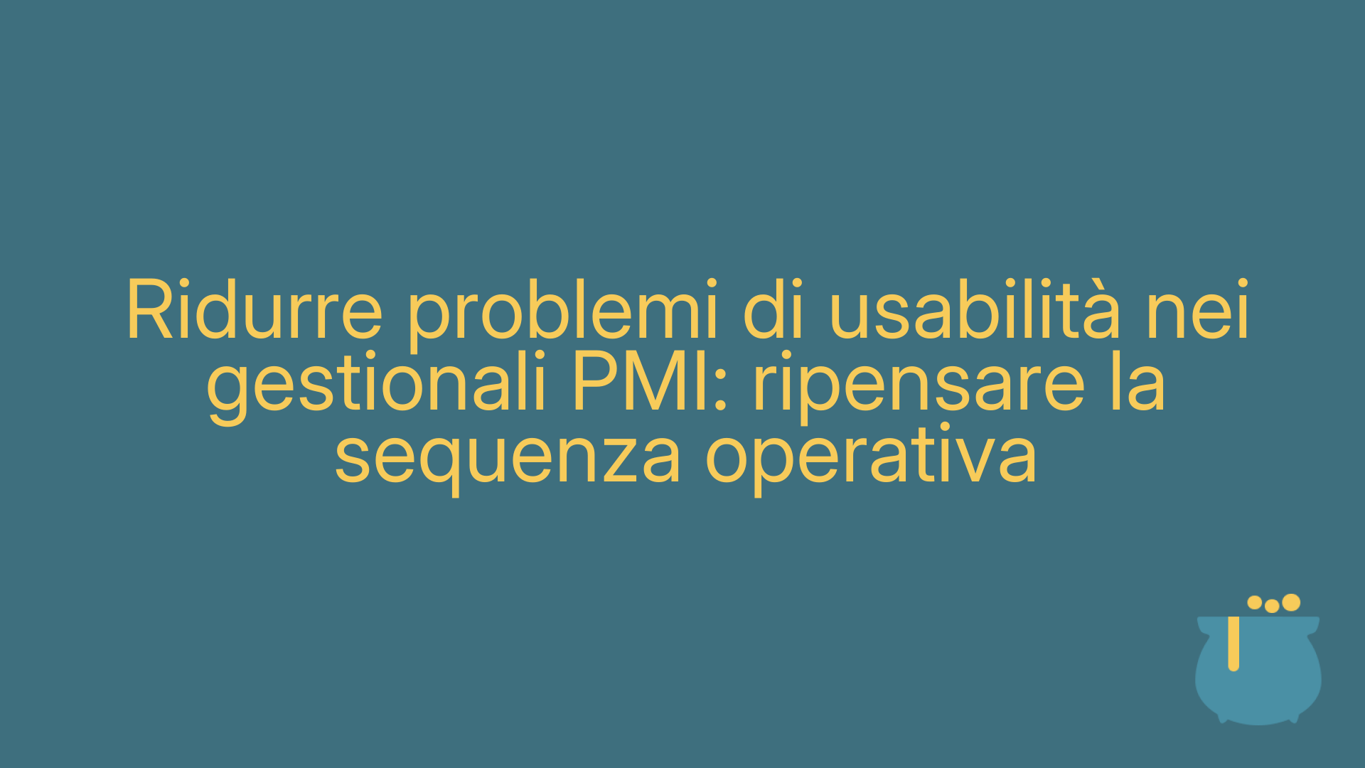 Ridurre problemi di usabilità nei gestionali PMI: ripensare la sequenza operativa