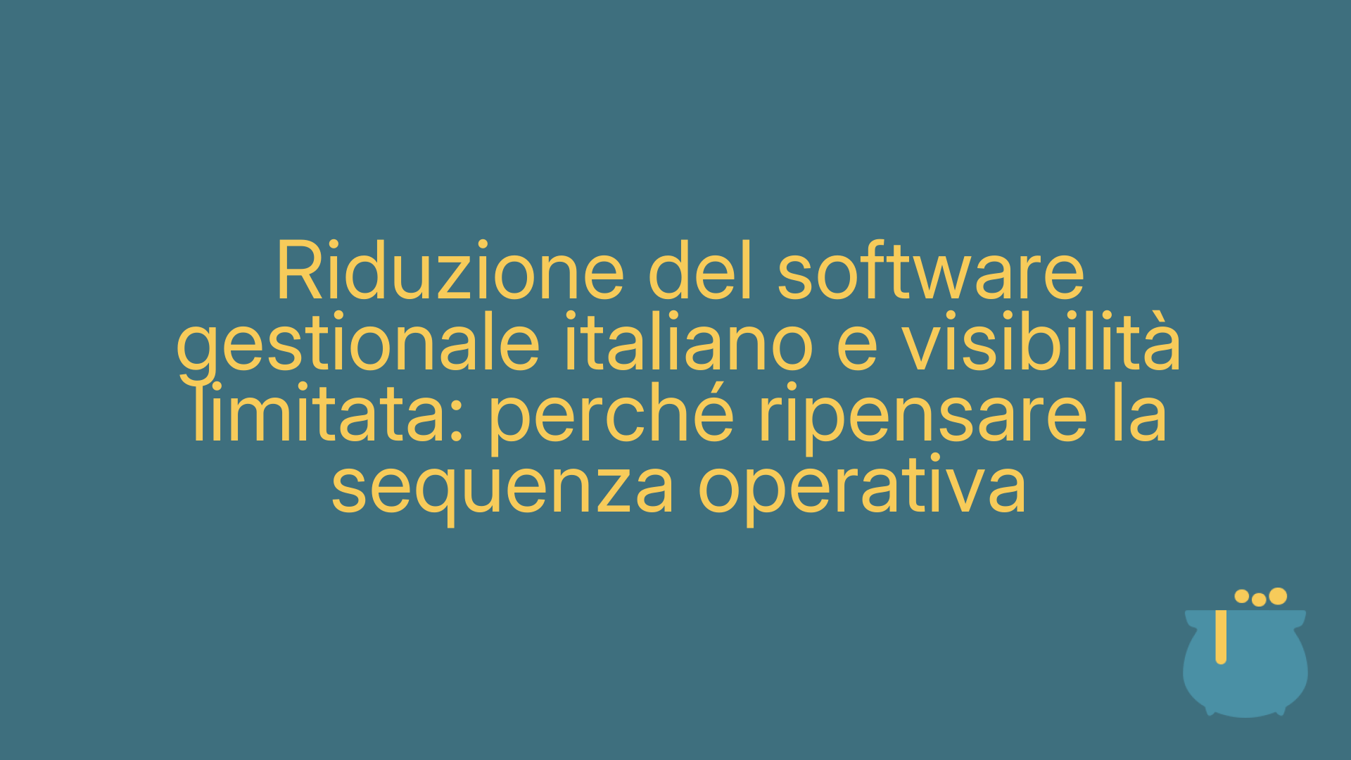 Riduzione del software gestionale italiano e visibilità limitata: perché ripensare la sequenza operativa
