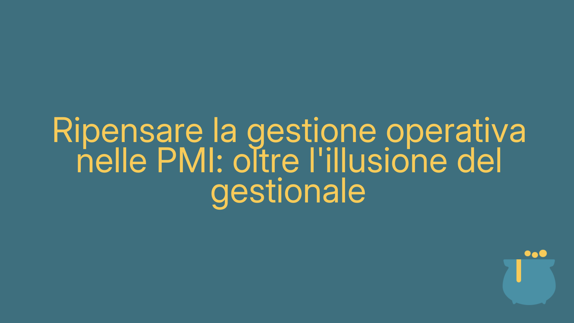 Ripensare la gestione operativa nelle PMI: oltre l'illusione del gestionale
