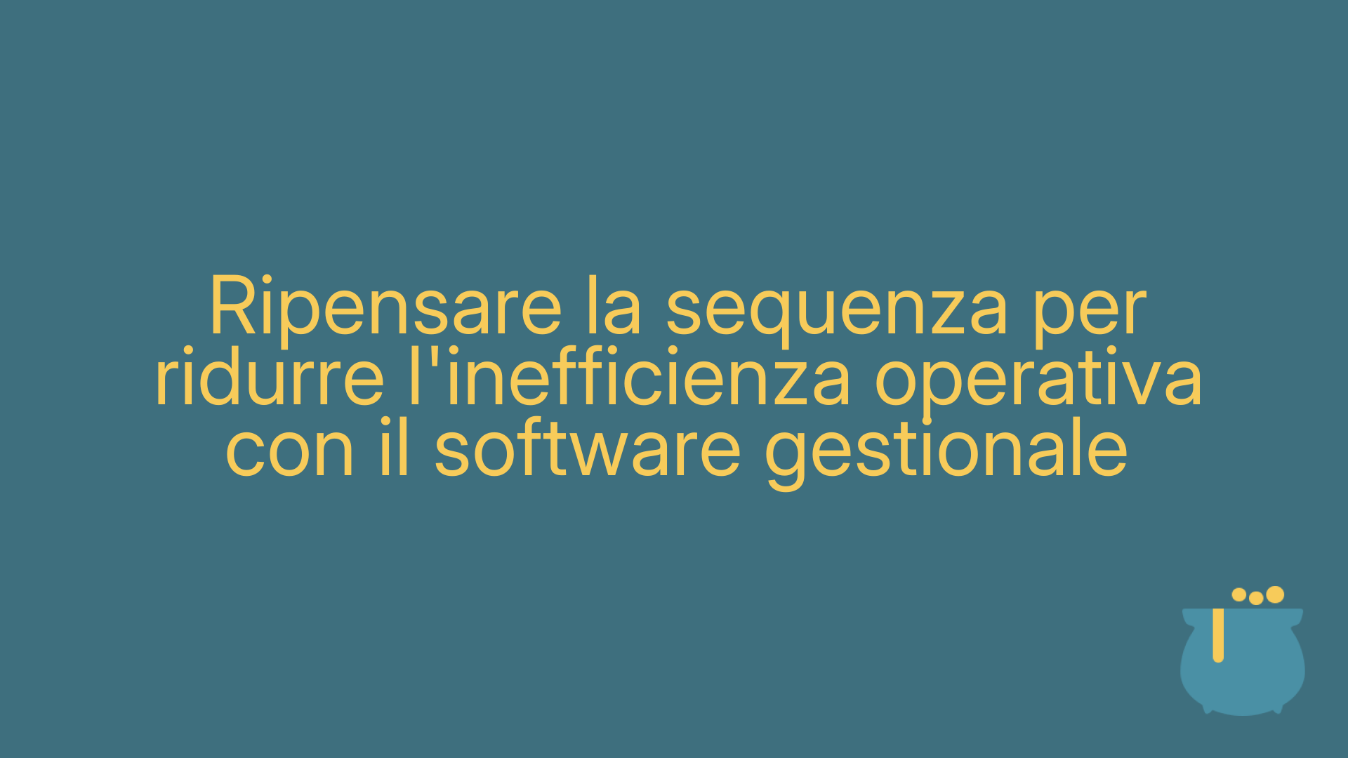 Ripensare la sequenza per ridurre l'inefficienza operativa con il software gestionale