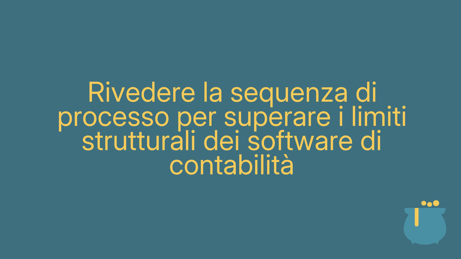 Rivedere la sequenza di processo per superare i limiti strutturali dei software di contabilità