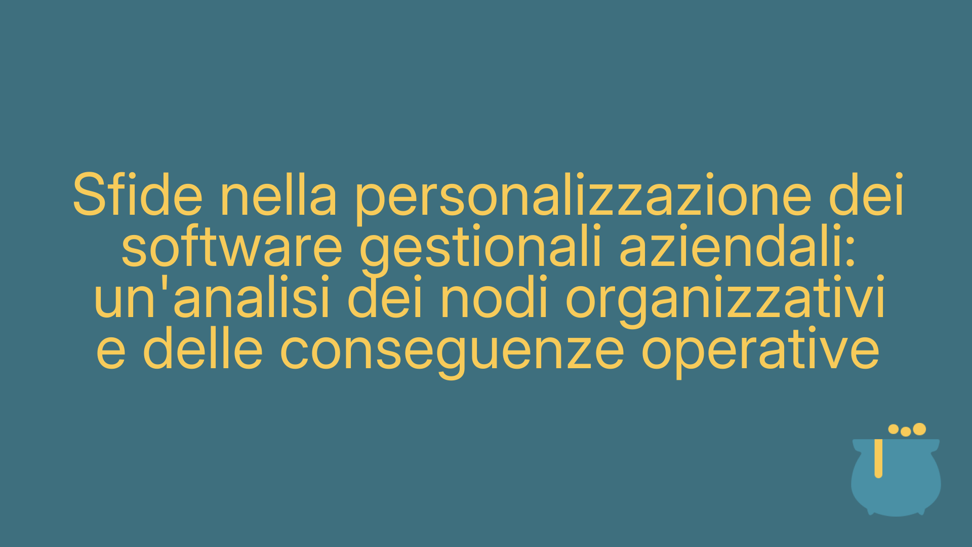 Sfide nella personalizzazione dei software gestionali aziendali: un'analisi dei nodi organizzativi e delle conseguenze operative