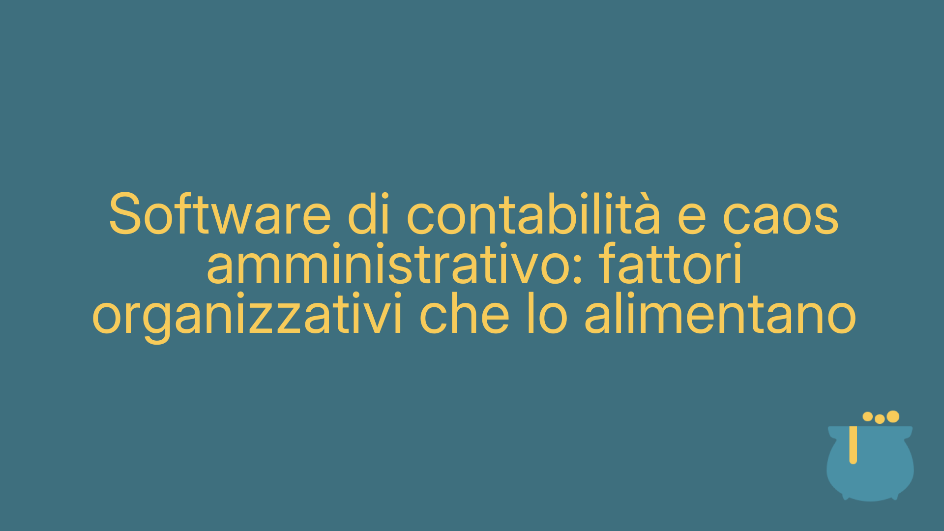 Software di contabilità e caos amministrativo: fattori organizzativi che lo alimentano