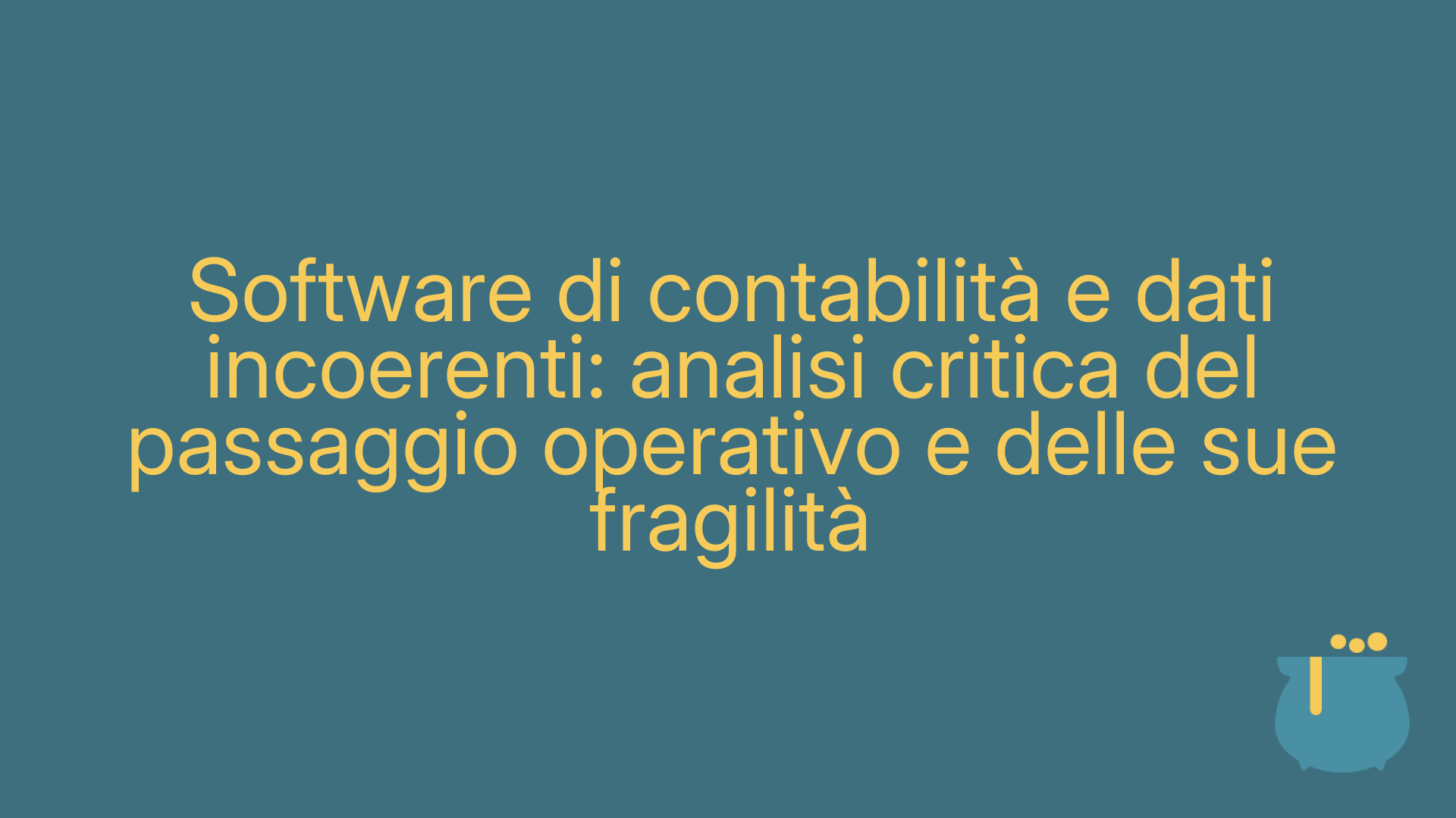 Software di contabilità e dati incoerenti: analisi critica del passaggio operativo e delle sue fragilità