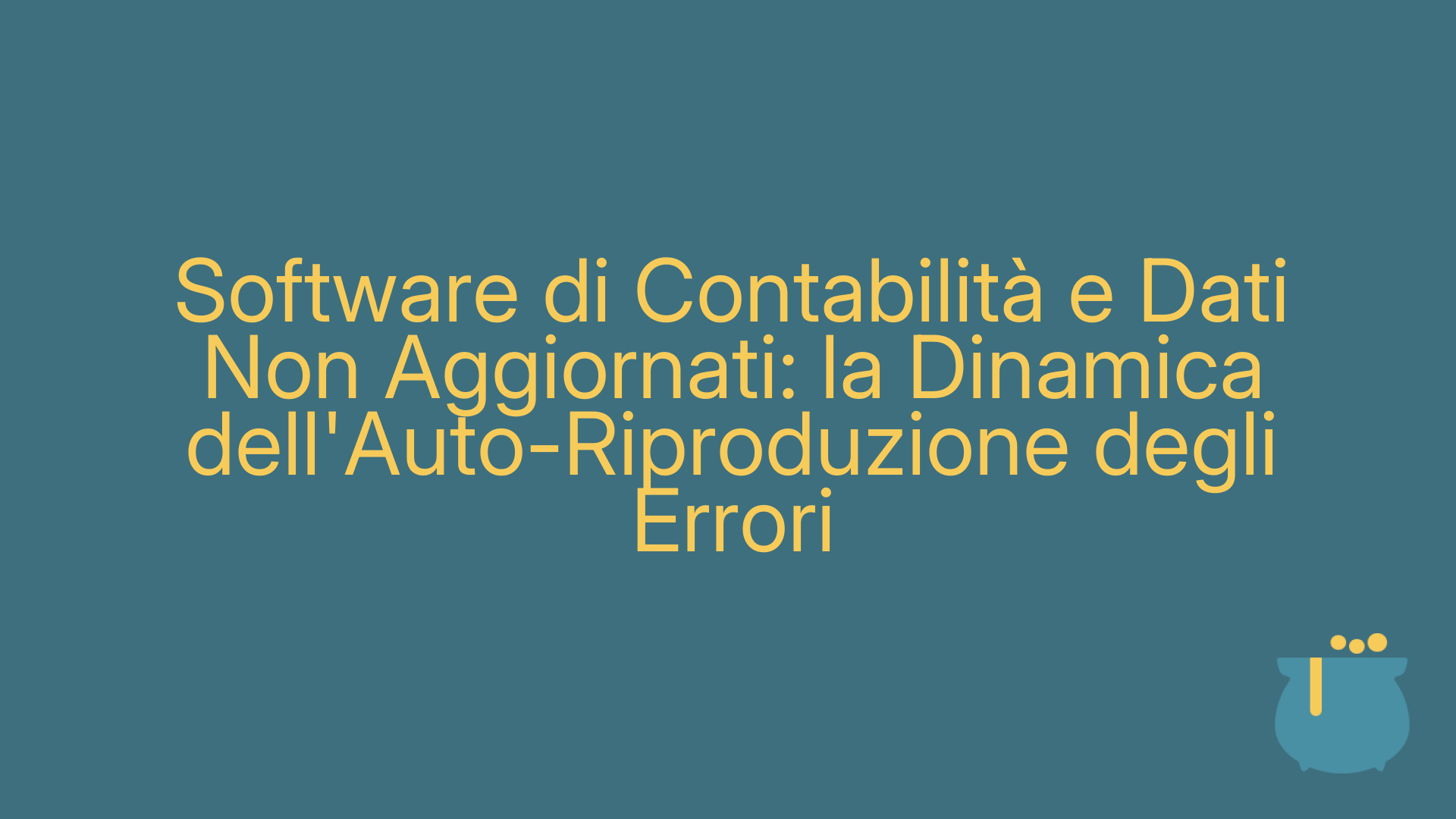 Software di Contabilità e Dati Non Aggiornati: la Dinamica dell'Auto-Riproduzione degli Errori