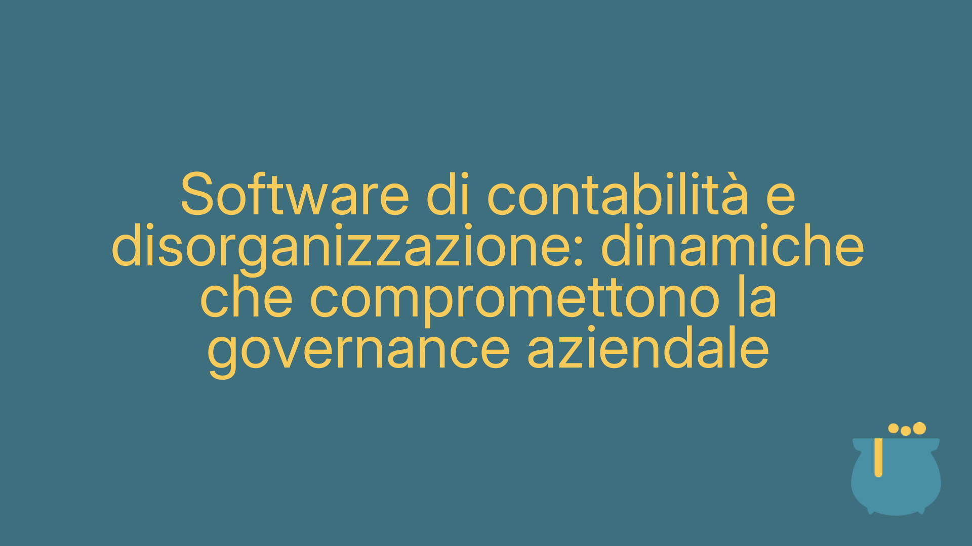 Software di contabilità e disorganizzazione: dinamiche che compromettono la governance aziendale