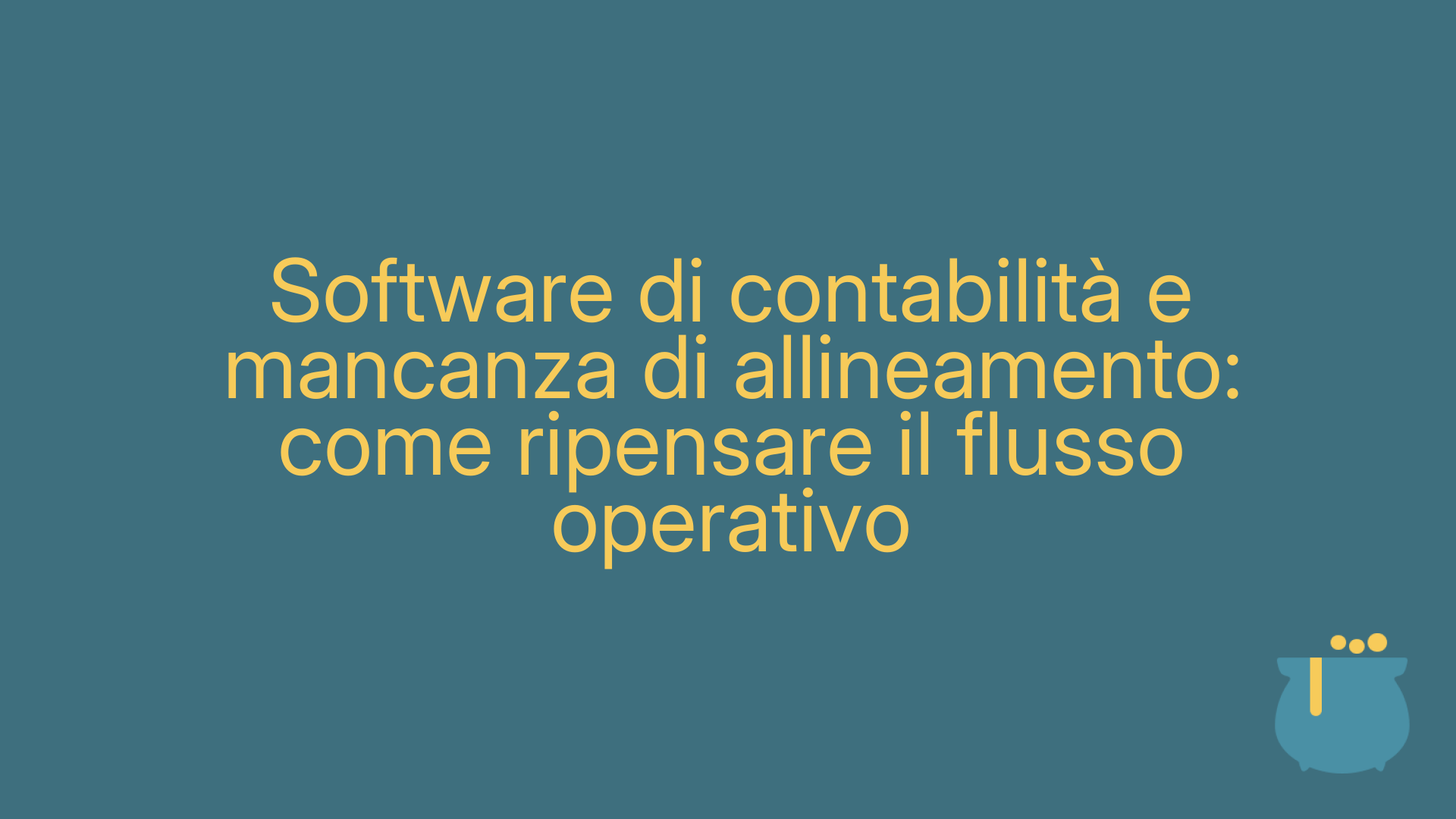 Software di contabilità e mancanza di allineamento: come ripensare il flusso operativo