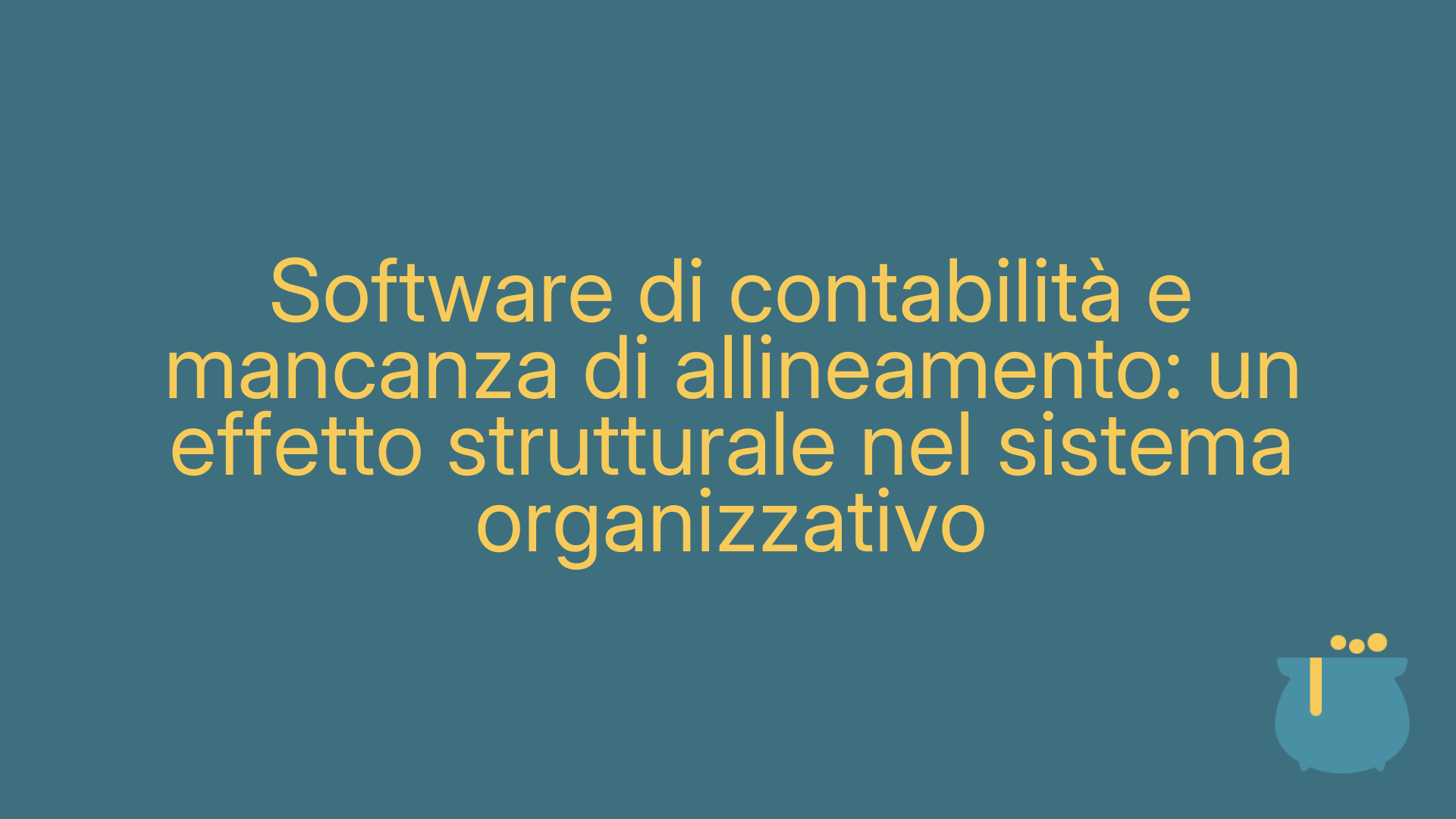 Software di contabilità e mancanza di allineamento: un effetto strutturale nel sistema organizzativo