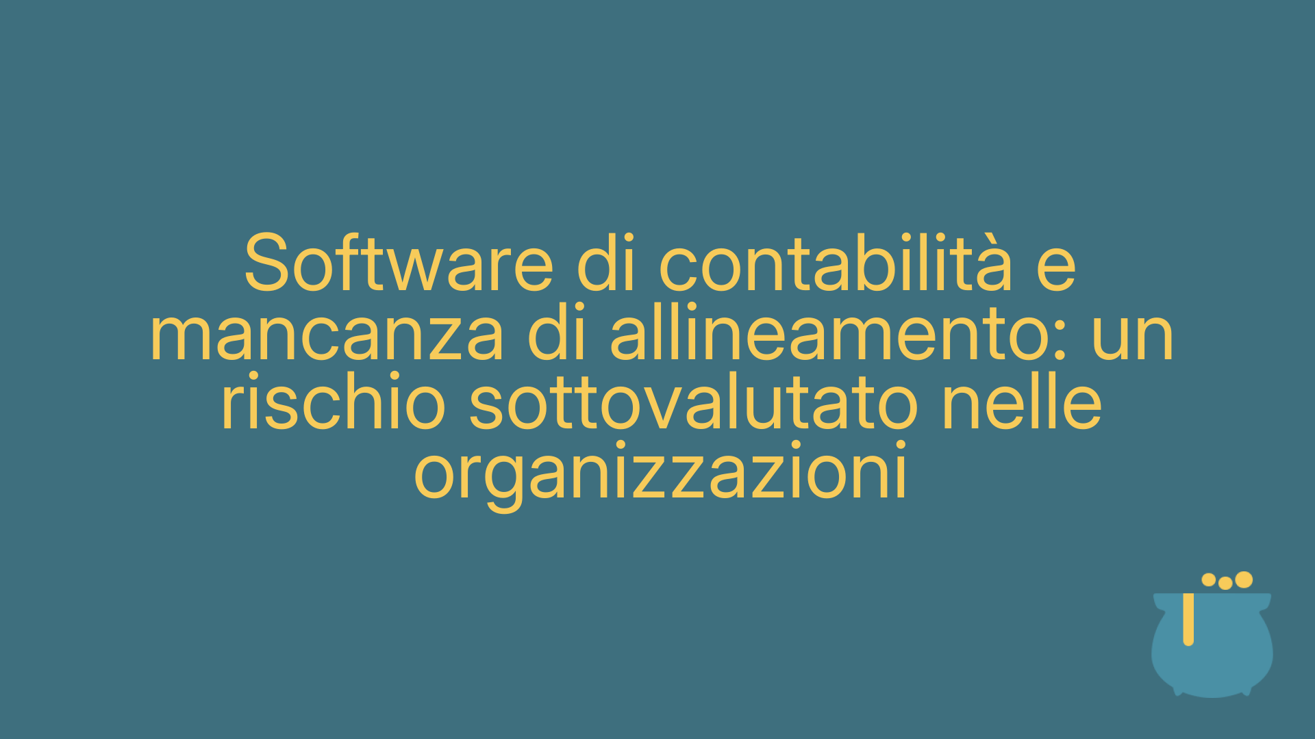 Software di contabilità e mancanza di allineamento: un rischio sottovalutato nelle organizzazioni