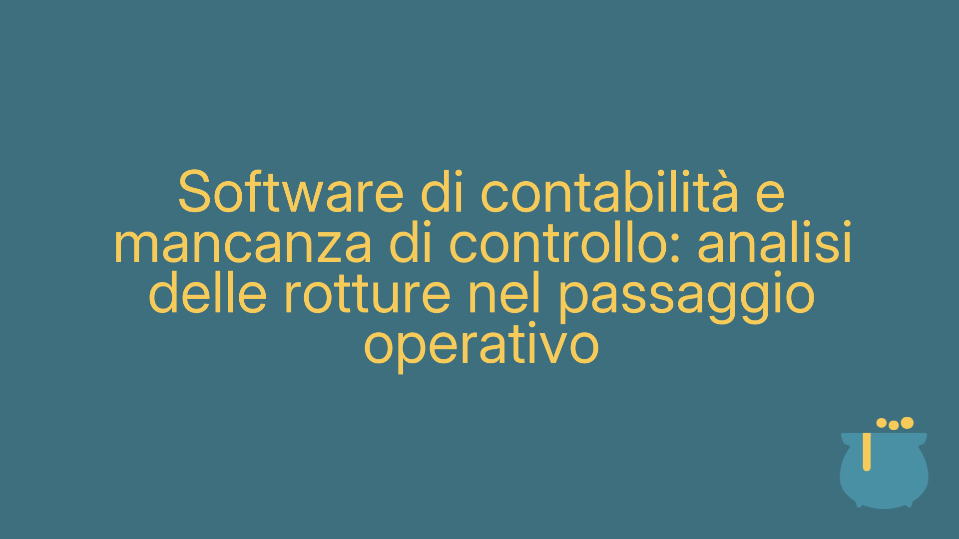 Software di contabilità e mancanza di controllo: analisi delle rotture nel passaggio operativo