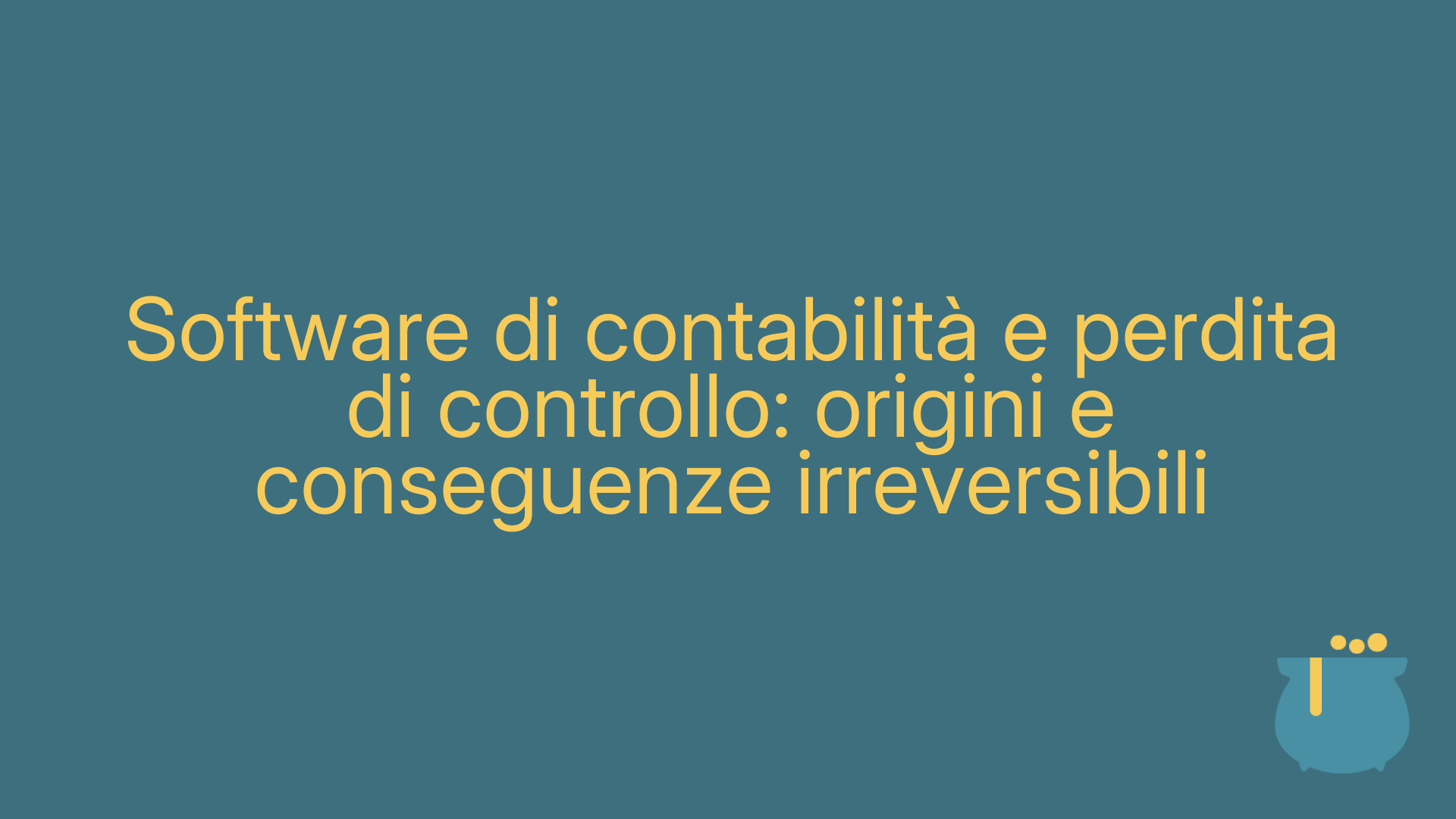 Software di contabilità e perdita di controllo: origini e conseguenze irreversibili