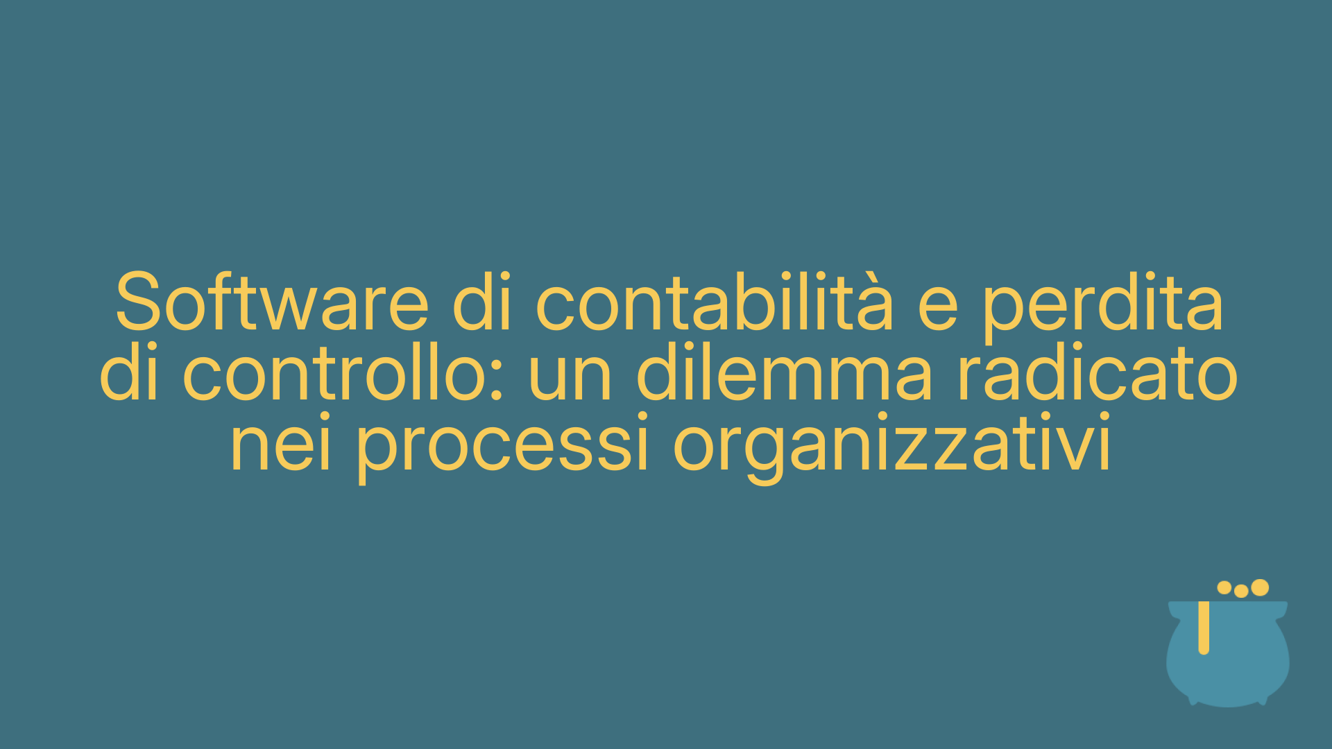 Software di contabilità e perdita di controllo: un dilemma radicato nei processi organizzativi
