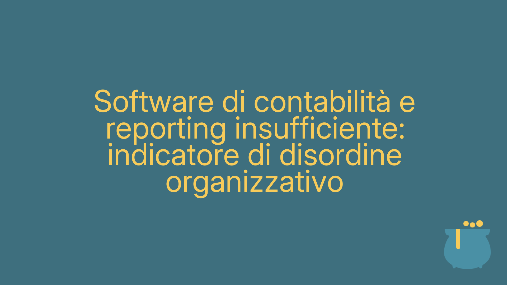 Software di contabilità e reporting insufficiente: indicatore di disordine organizzativo