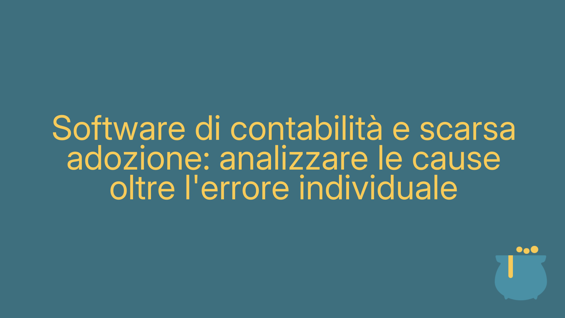 Software di contabilità e scarsa adozione: analizzare le cause oltre l'errore individuale