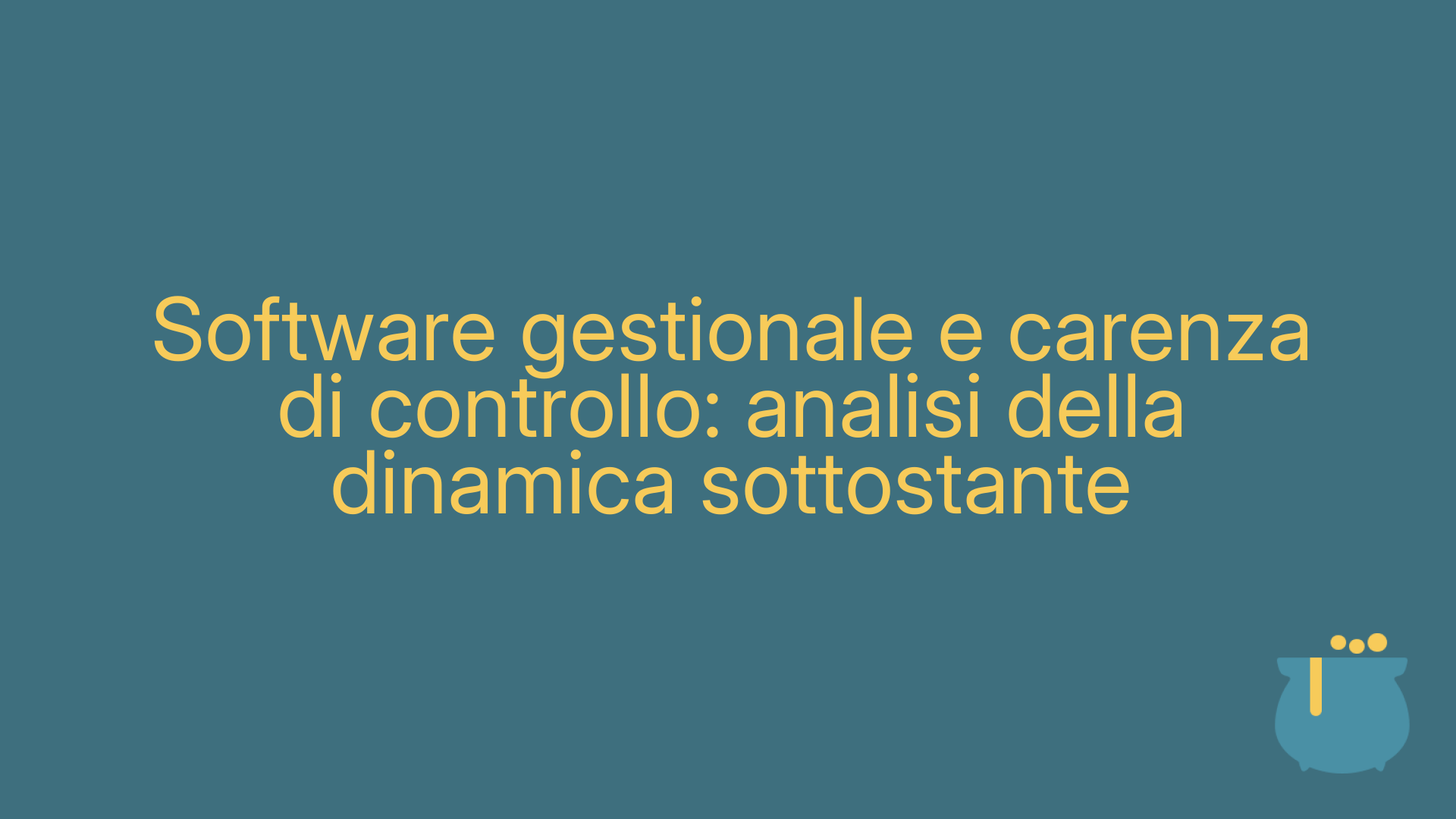 Software gestionale e carenza di controllo: analisi della dinamica sottostante