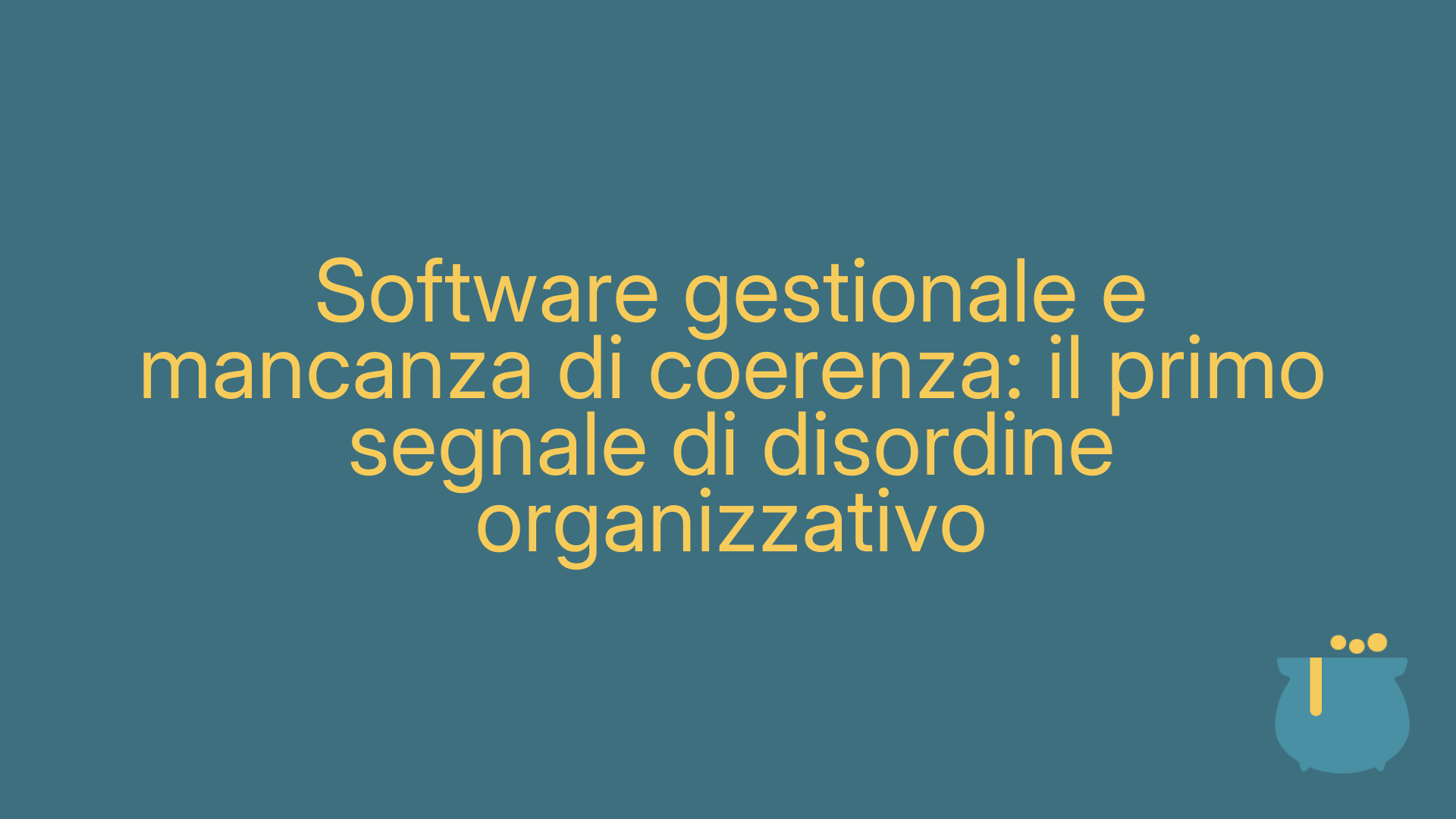 Software gestionale e mancanza di coerenza: il primo segnale di disordine organizzativo