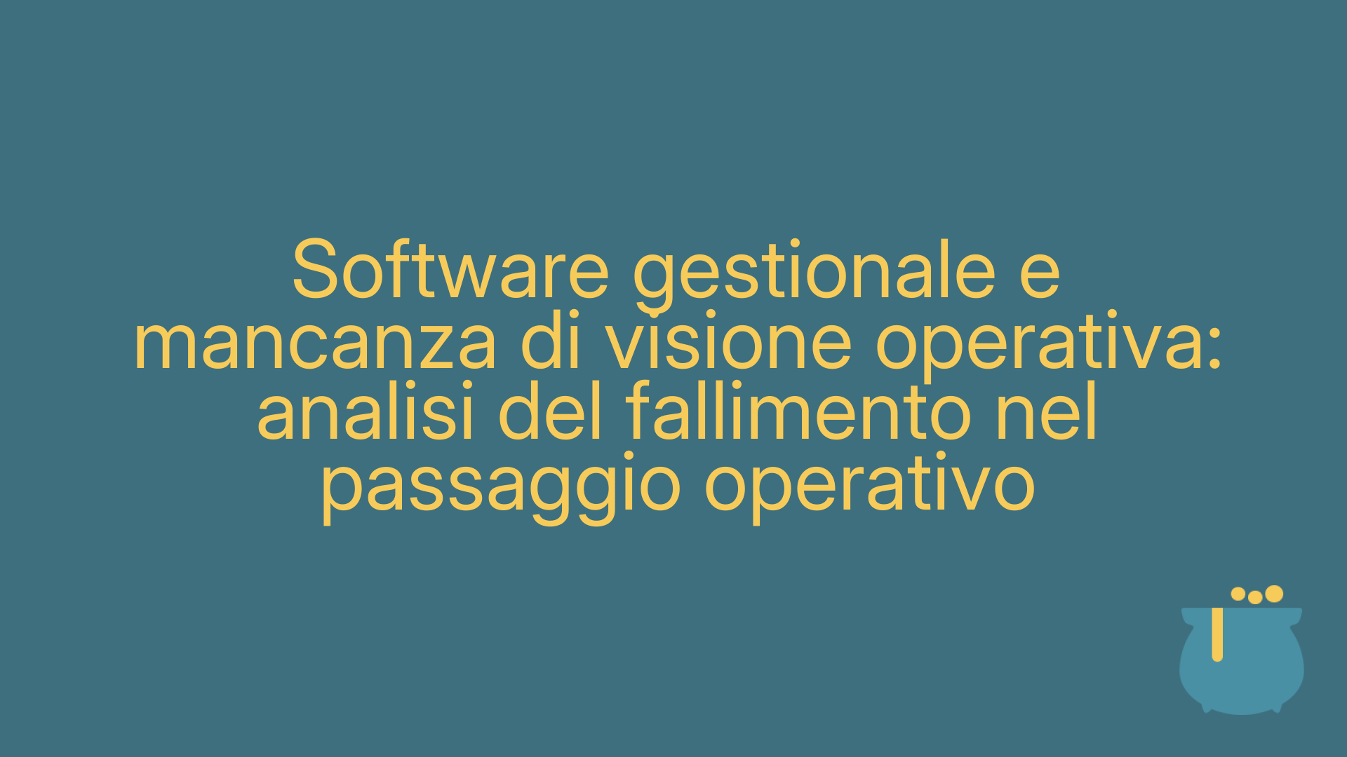 Software gestionale e mancanza di visione operativa: analisi del fallimento nel passaggio operativo