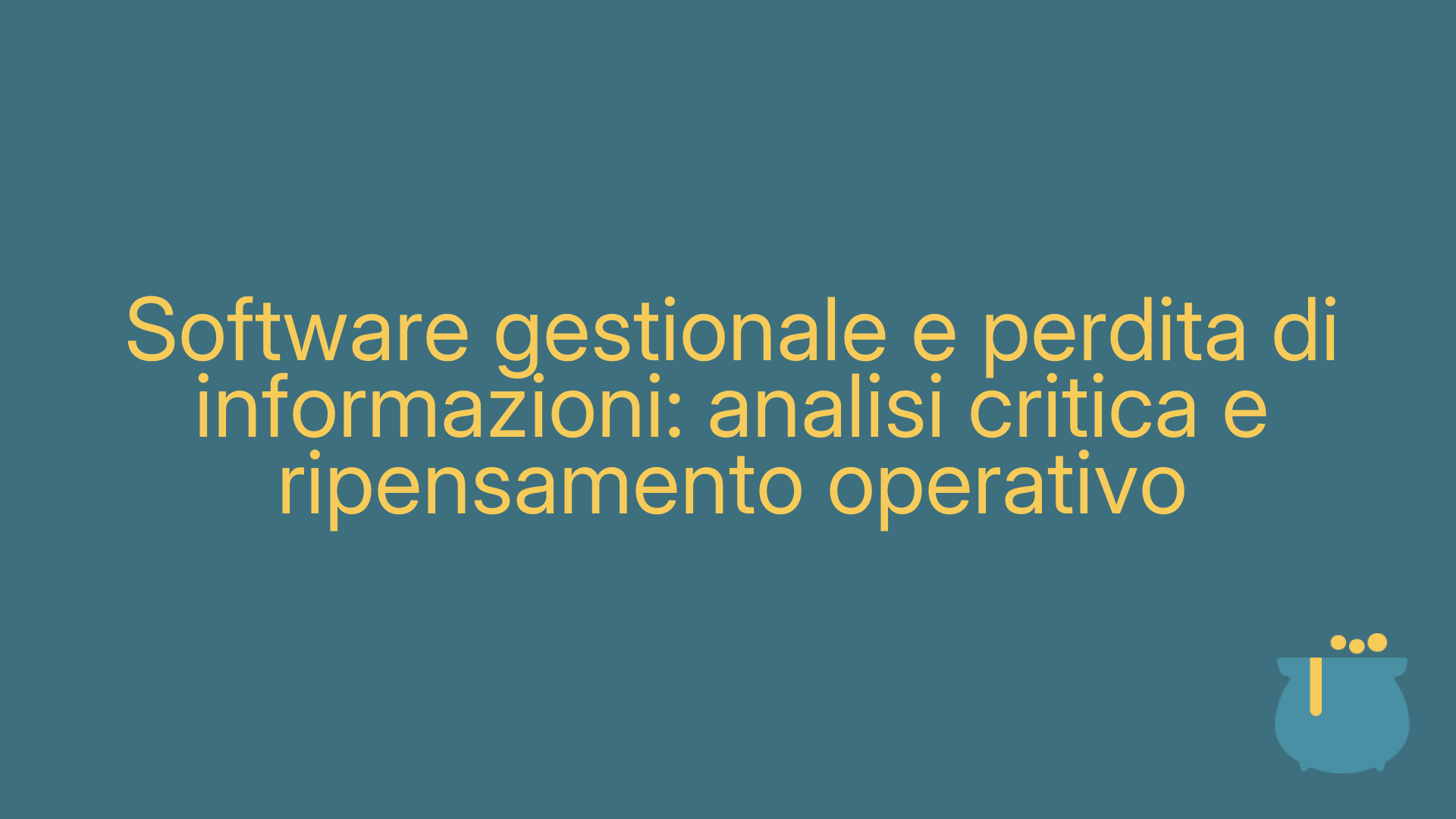 Software gestionale e perdita di informazioni: analisi critica e ripensamento operativo