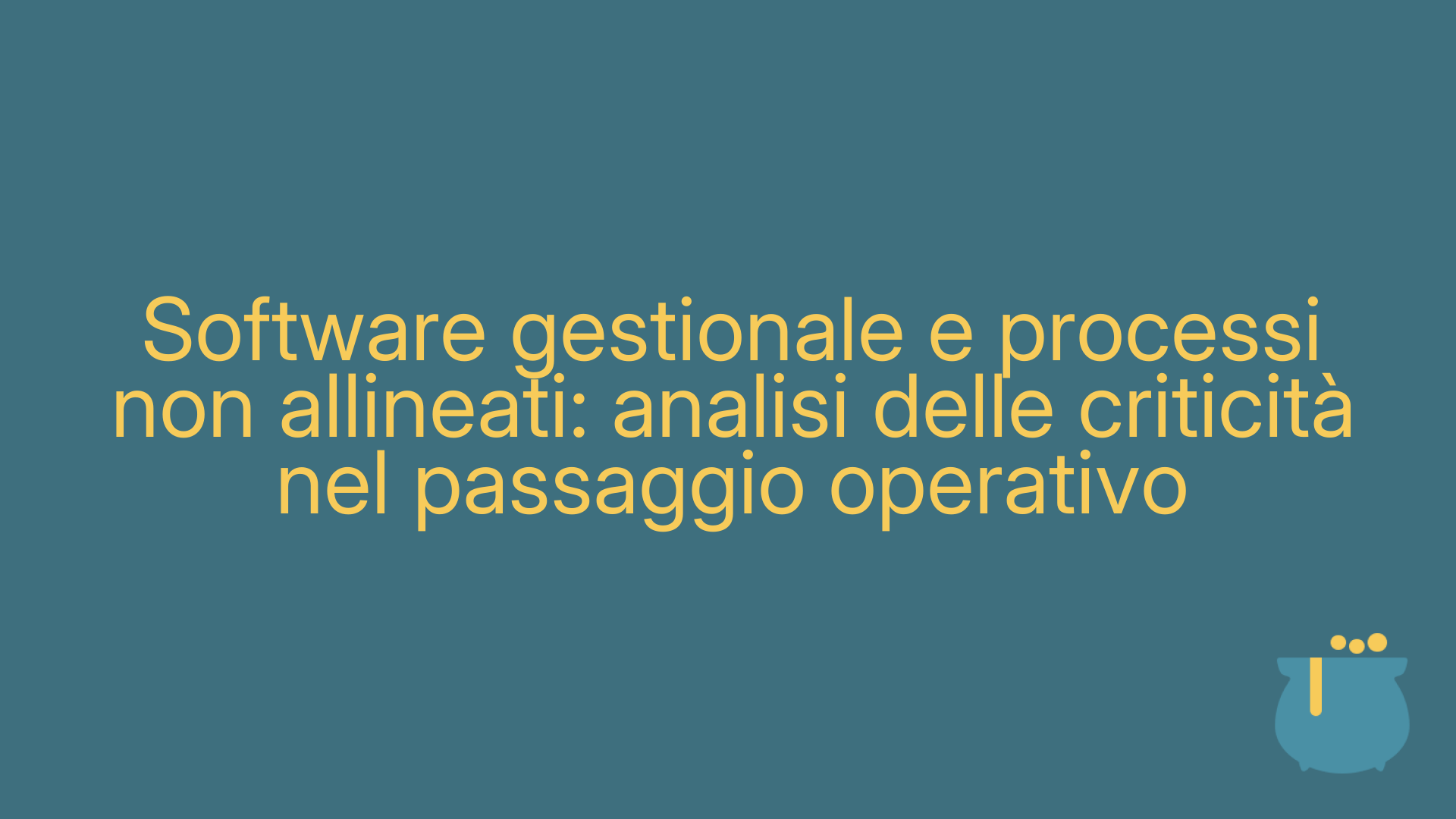 Software gestionale e processi non allineati: analisi delle criticità nel passaggio operativo
