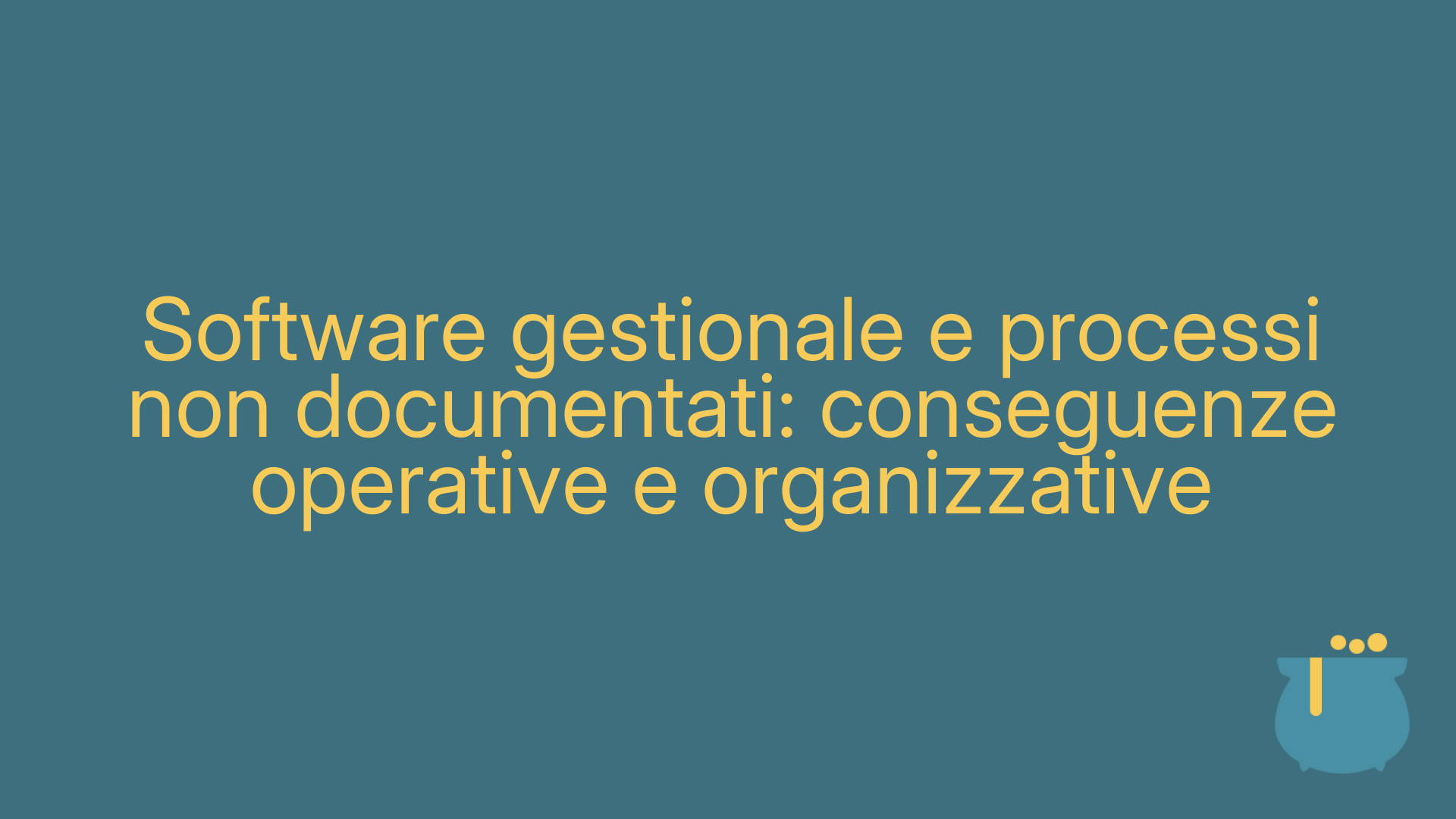 Software gestionale e processi non documentati: conseguenze operative e organizzative