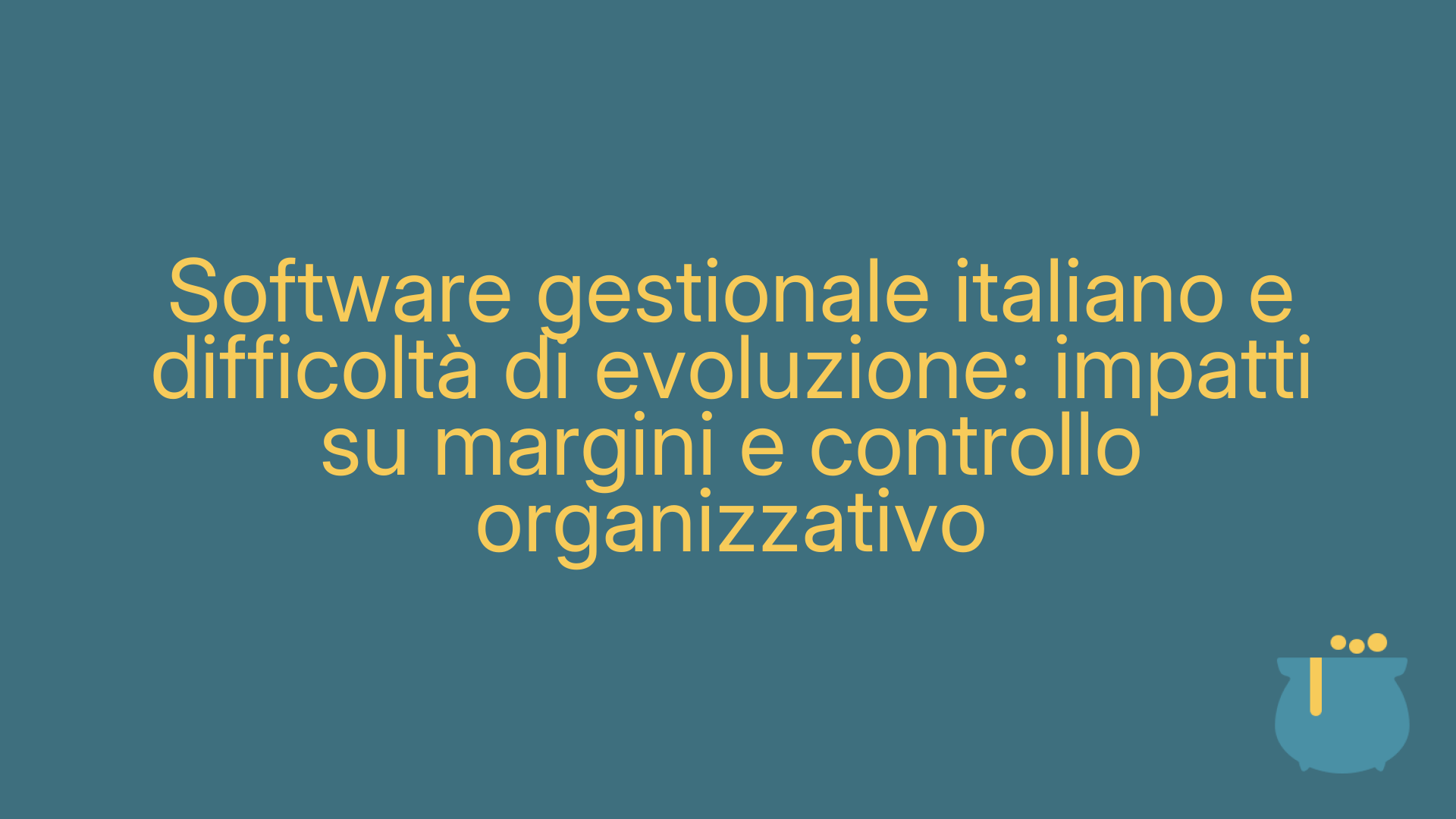 Software gestionale italiano e difficoltà di evoluzione: impatti su margini e controllo organizzativo