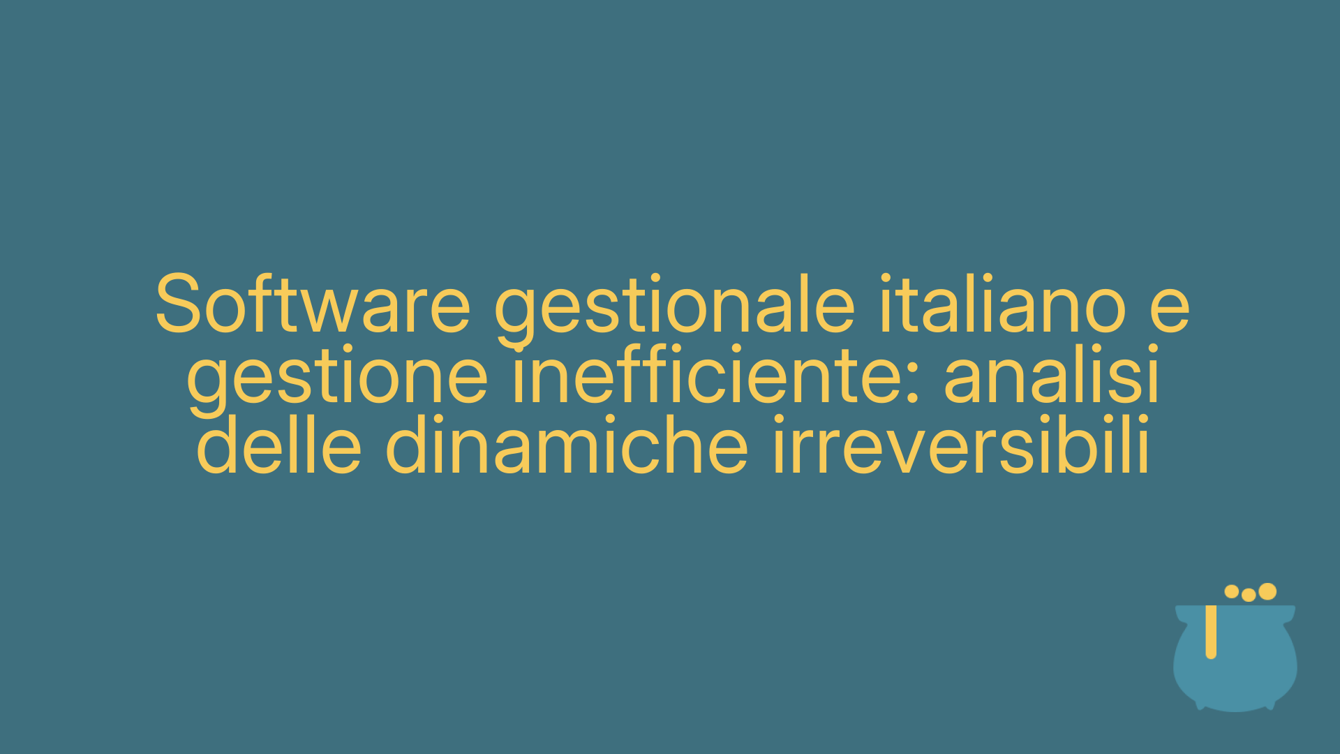 Software gestionale italiano e gestione inefficiente: analisi delle dinamiche irreversibili