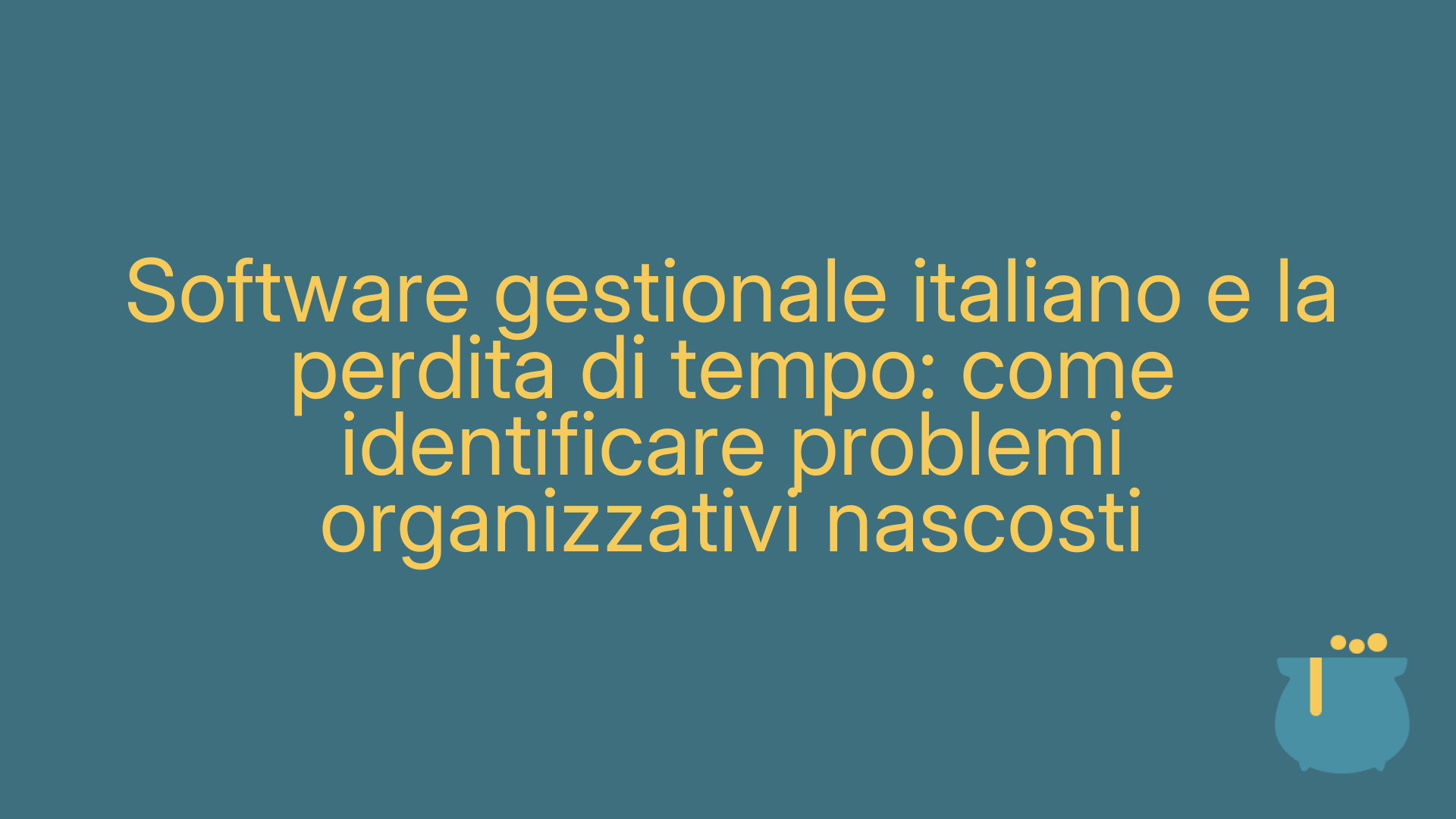 Software gestionale italiano e la perdita di tempo: come identificare problemi organizzativi nascosti