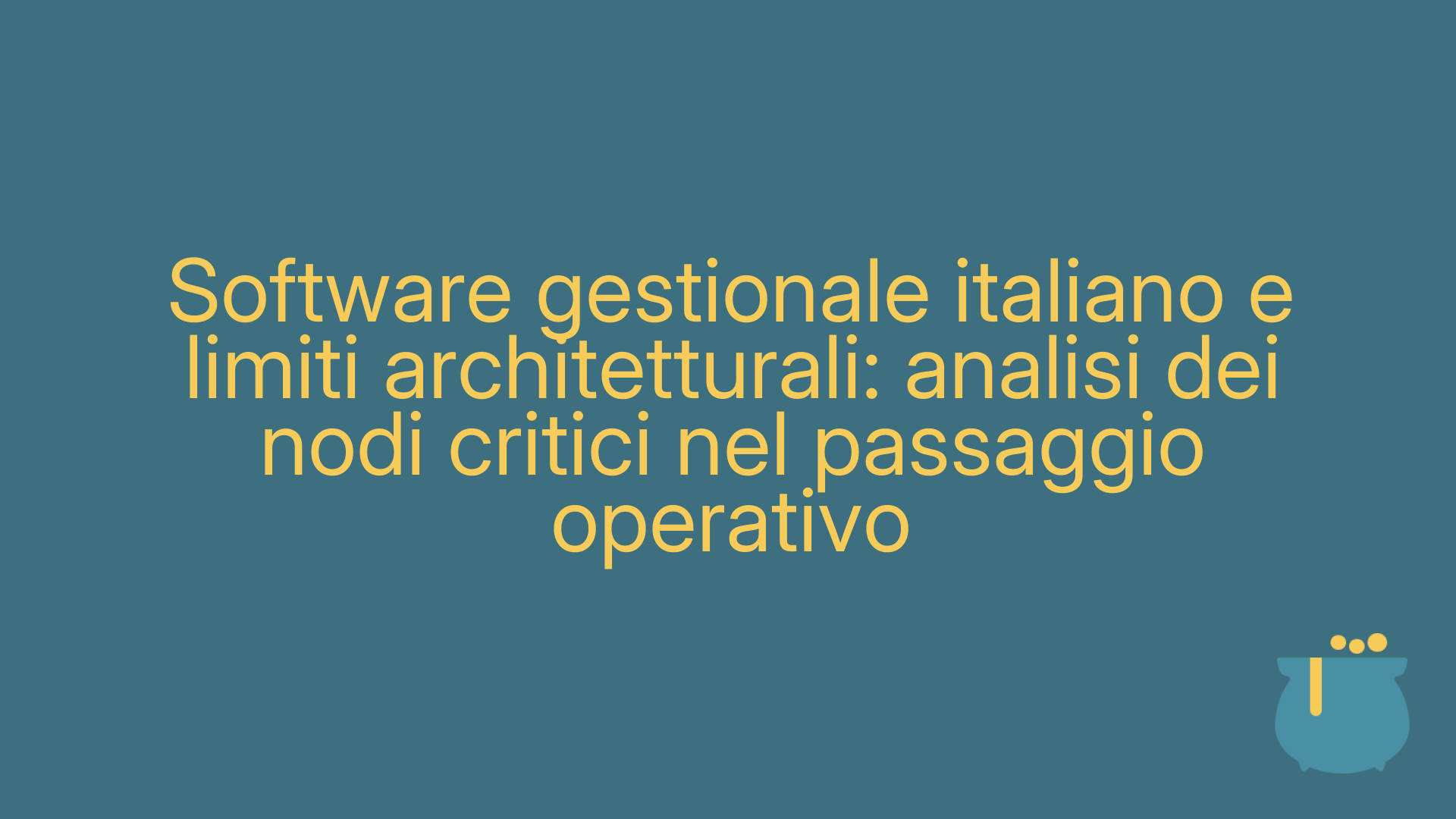 Software gestionale italiano e limiti architetturali: analisi dei nodi critici nel passaggio operativo